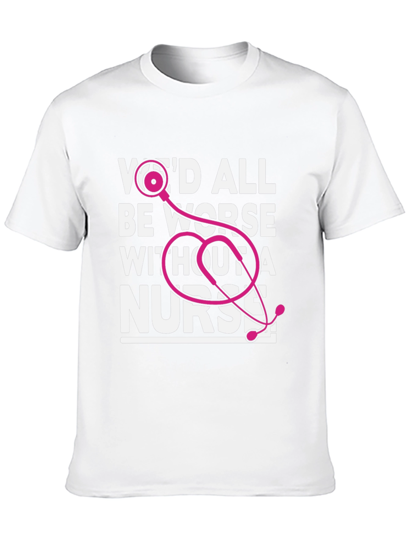 Nurse T-Shirt: Wed All Be Worse