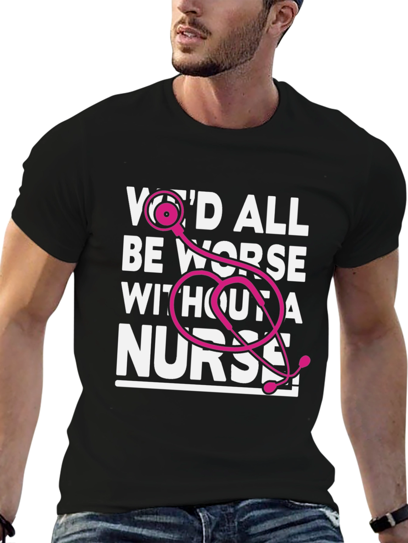 Nurse T-Shirt: Wed All Be Worse