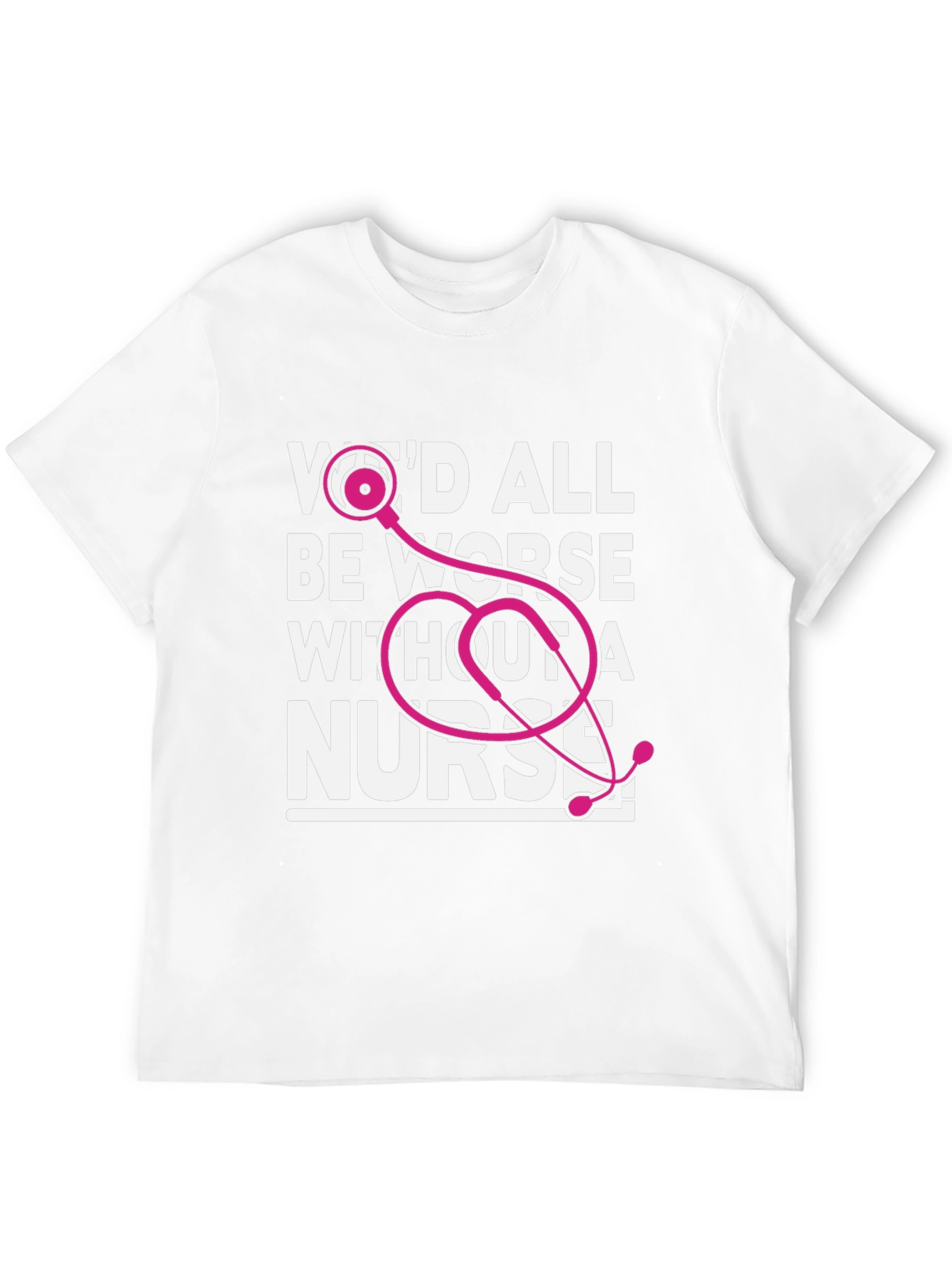 Nurse T-Shirt: Wed All Be Worse