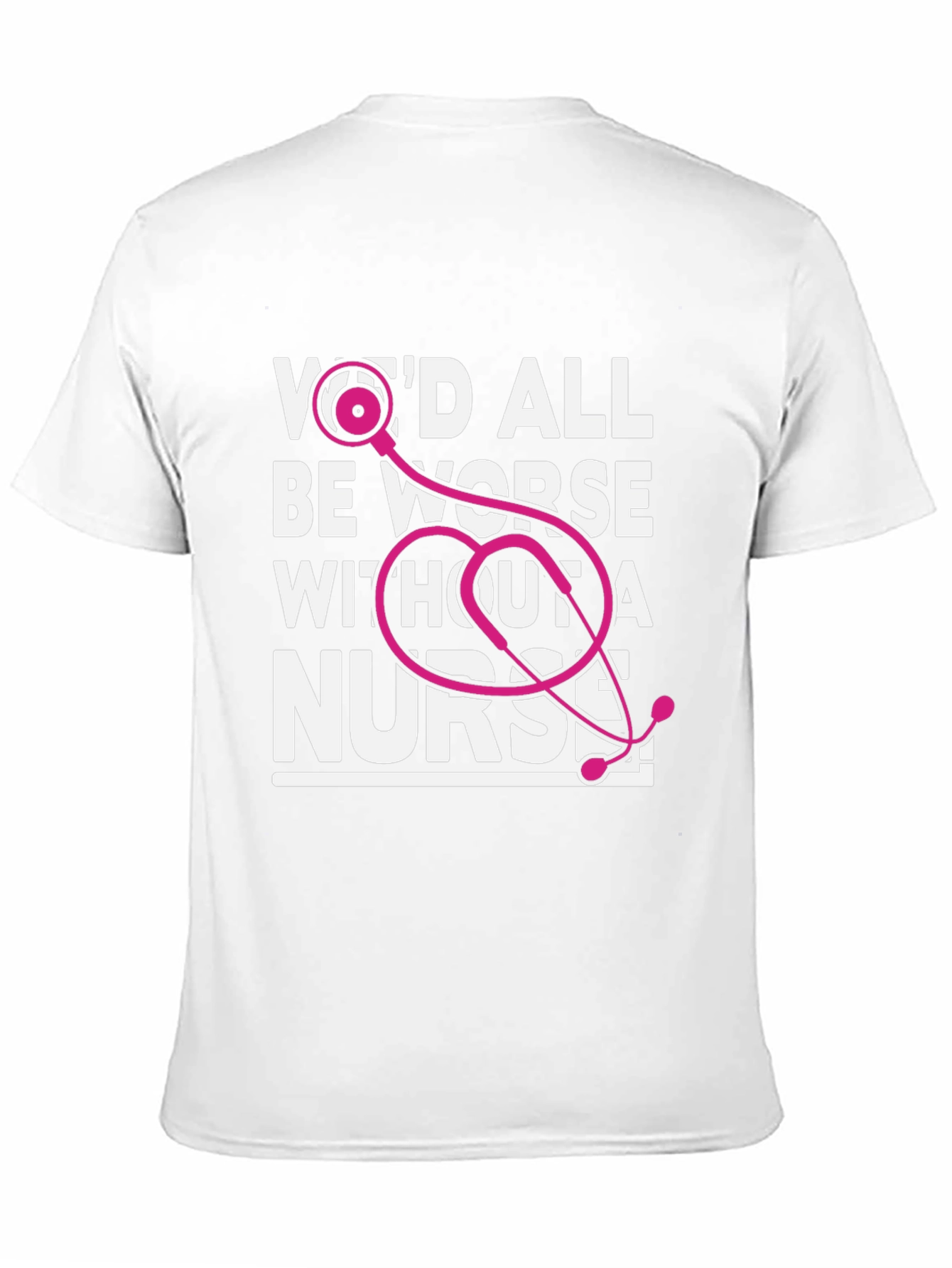 Nurse T-Shirt: Wed All Be Worse