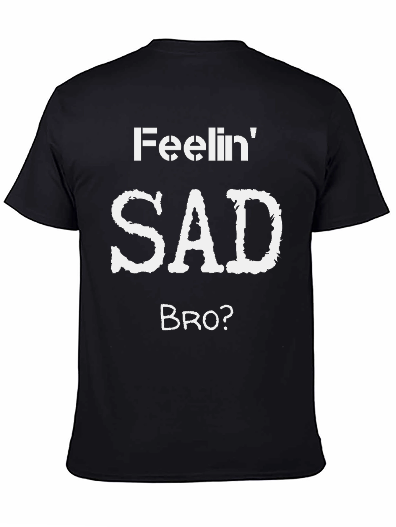 Feelin Sad Bro? Graphic T-Shirt