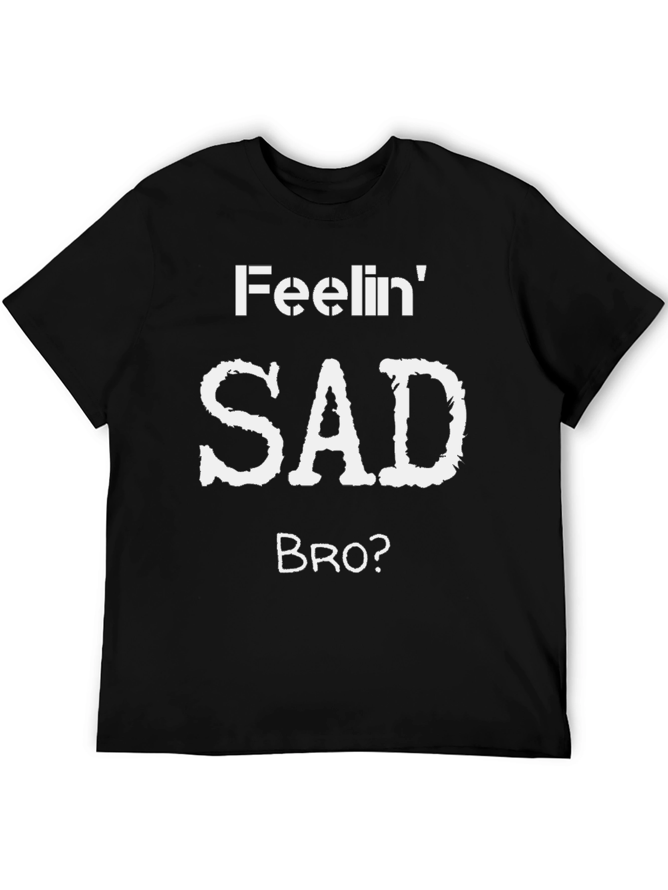 Feelin Sad Bro? Graphic T-Shirt