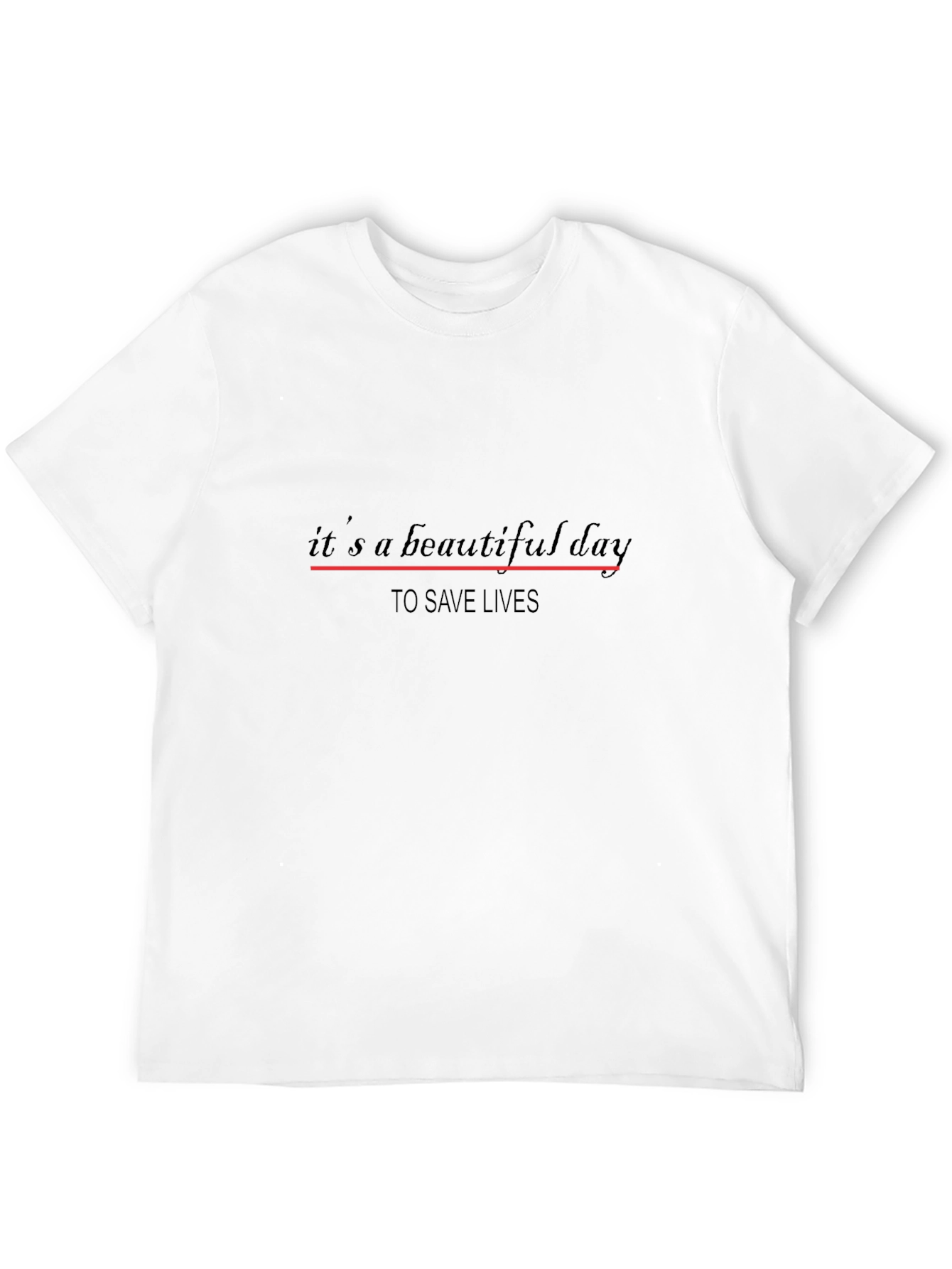 Its a Beautiful Day to Save Lives T-Shirt