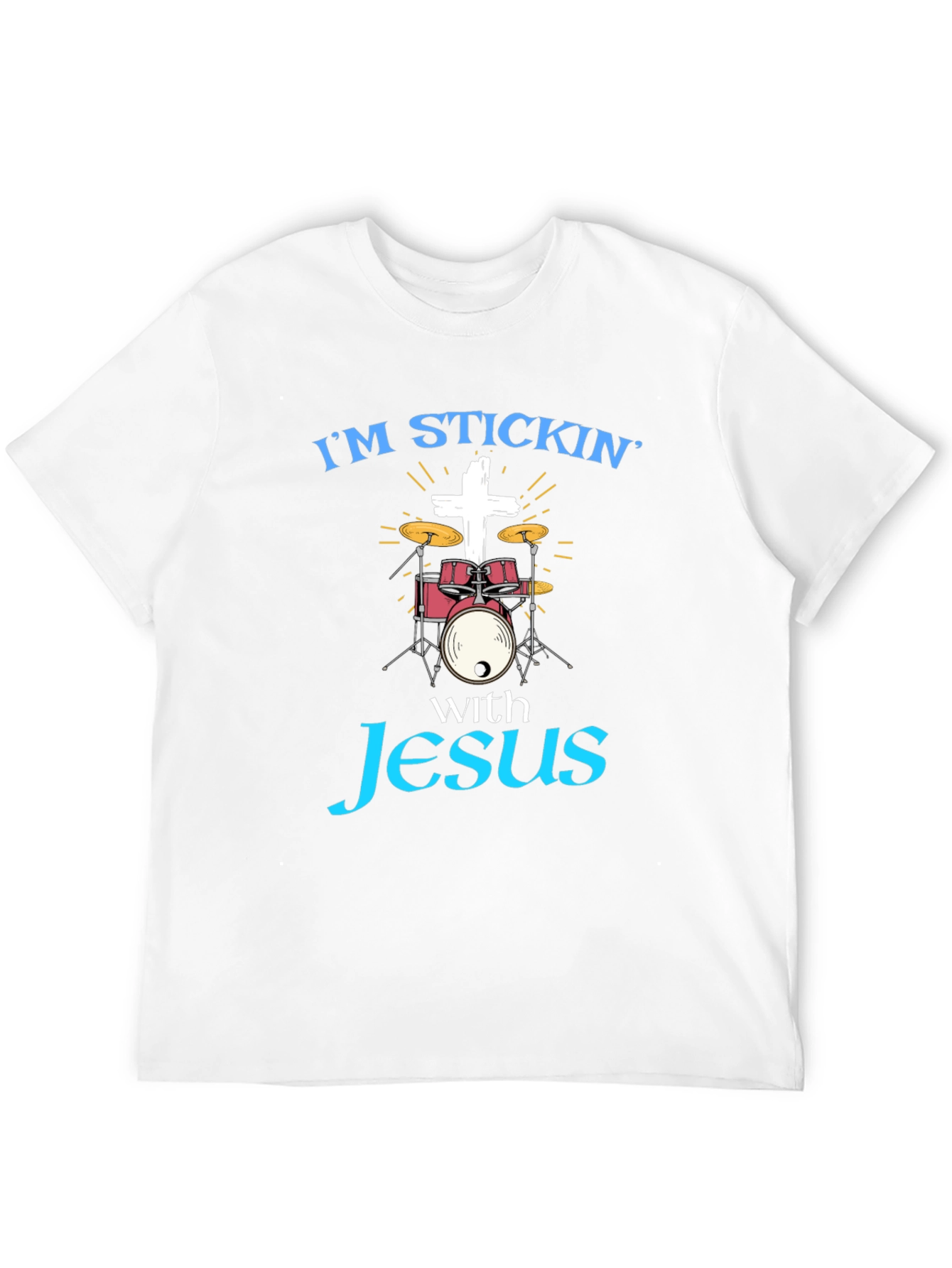 Im Stickin with Jesus Drummer T-Shirt