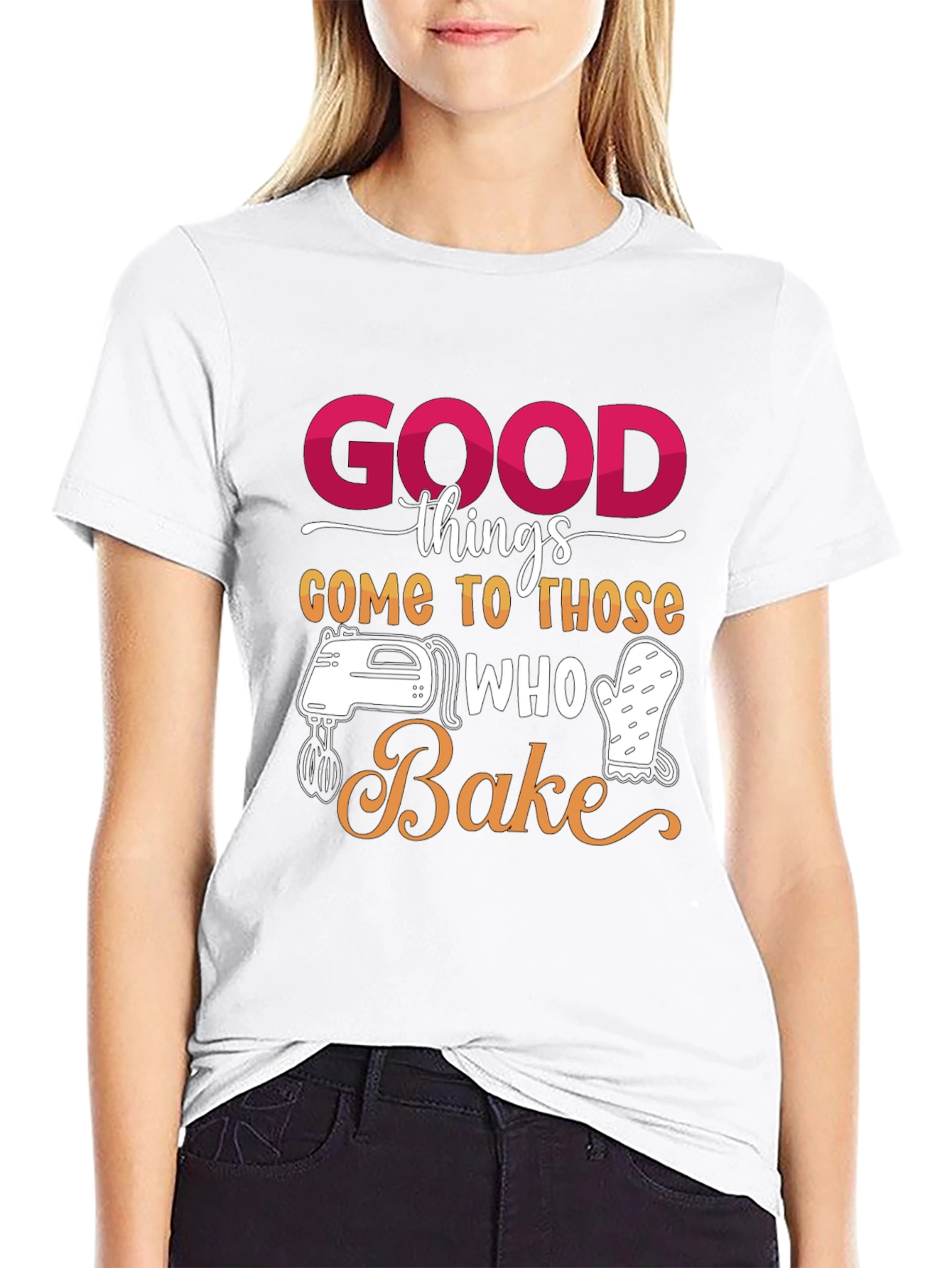 Good Things Come to Those Who Bake T-Shirt