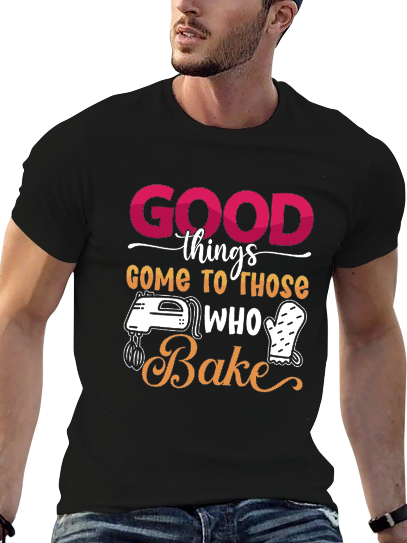 Good Things Come to Those Who Bake T-Shirt