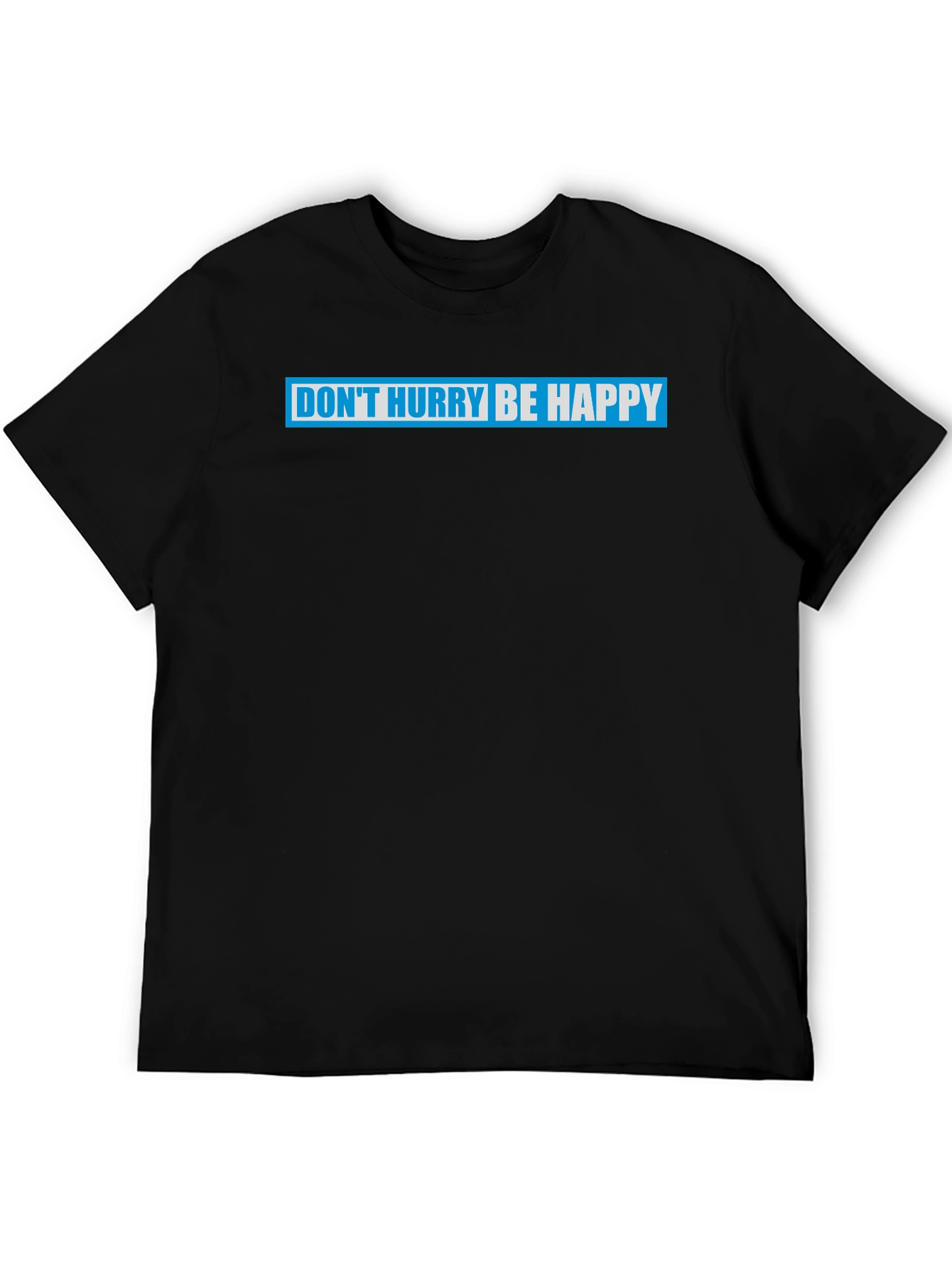 Dont Hurry Be Happy Graphic T-Shirt