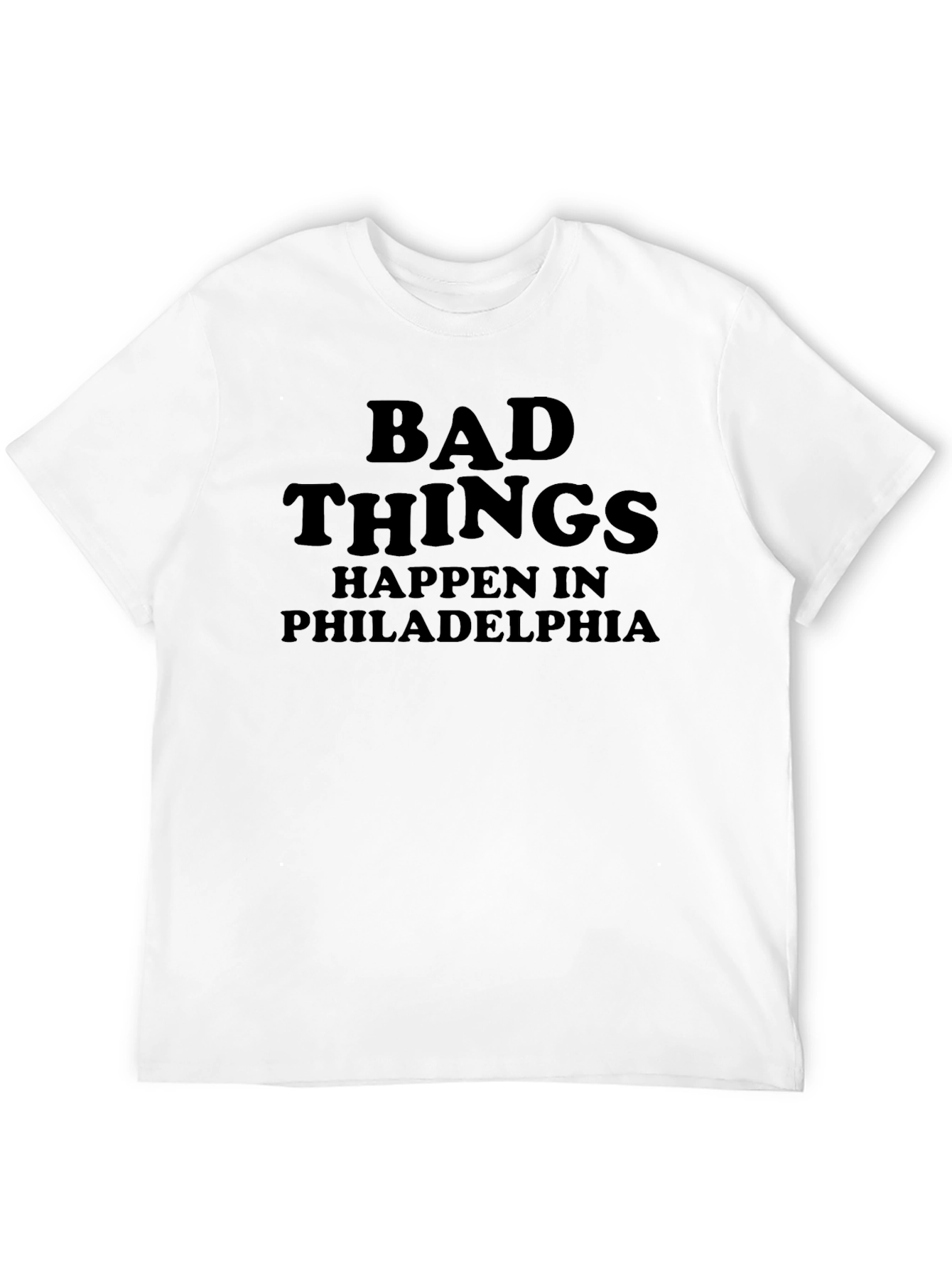 Bad Things Happen in Philadelphia Black T-Shirt
