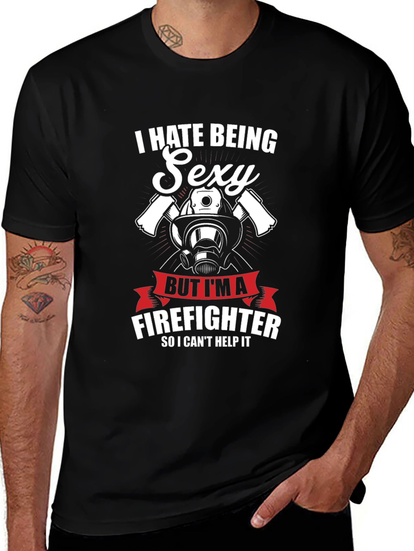 I Hate Being Sexy Firefighter T-Shirt