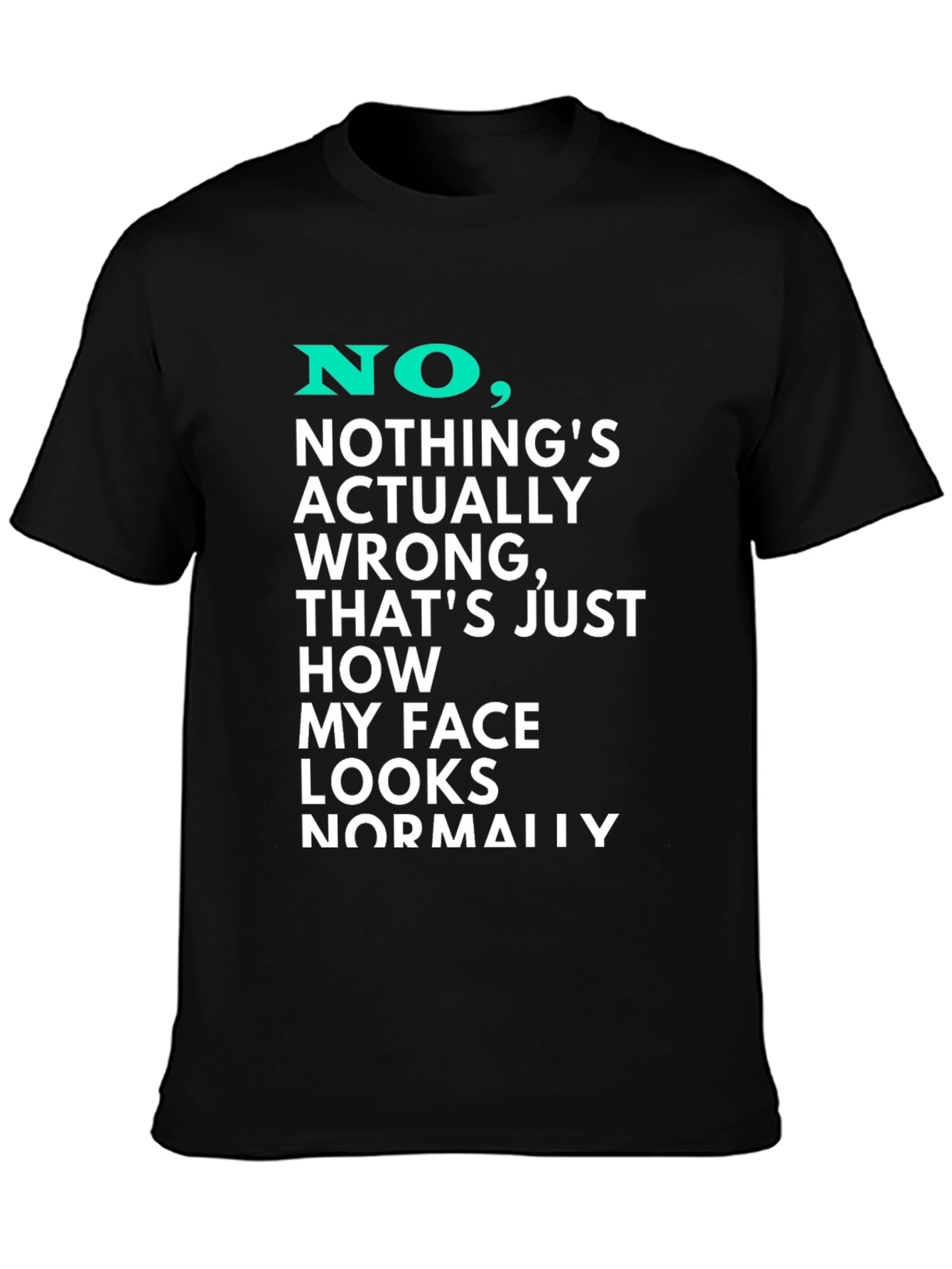 Funny Graphic T-Shirt - My Face Looks Normally
