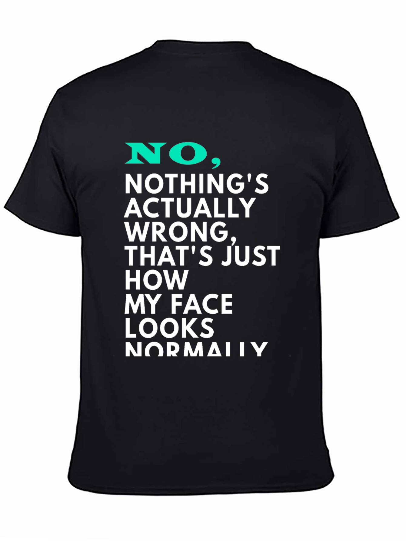 Funny Graphic T-Shirt - My Face Looks Normally
