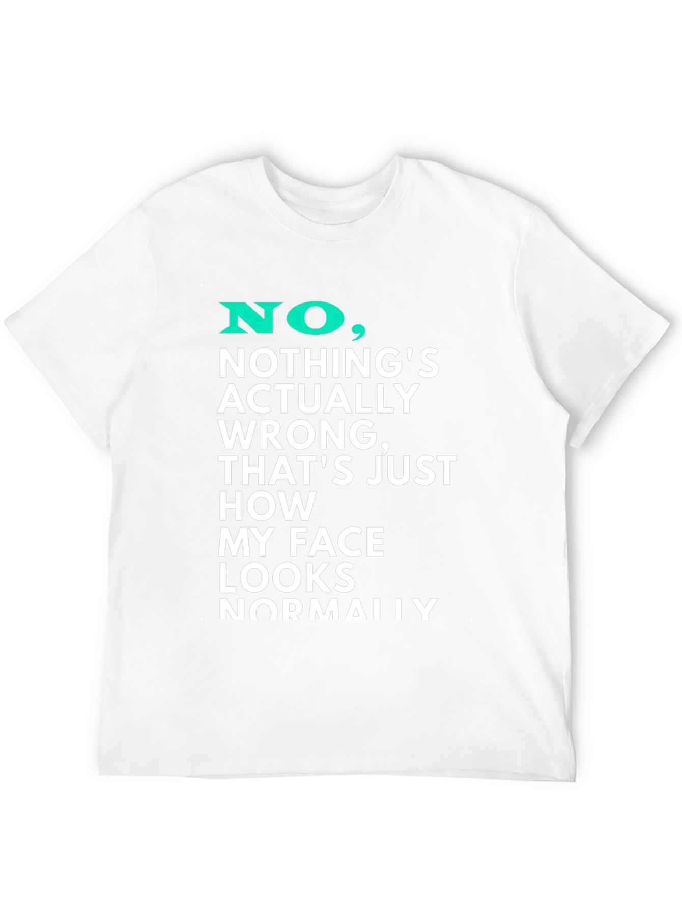Funny Graphic T-Shirt - My Face Looks Normally