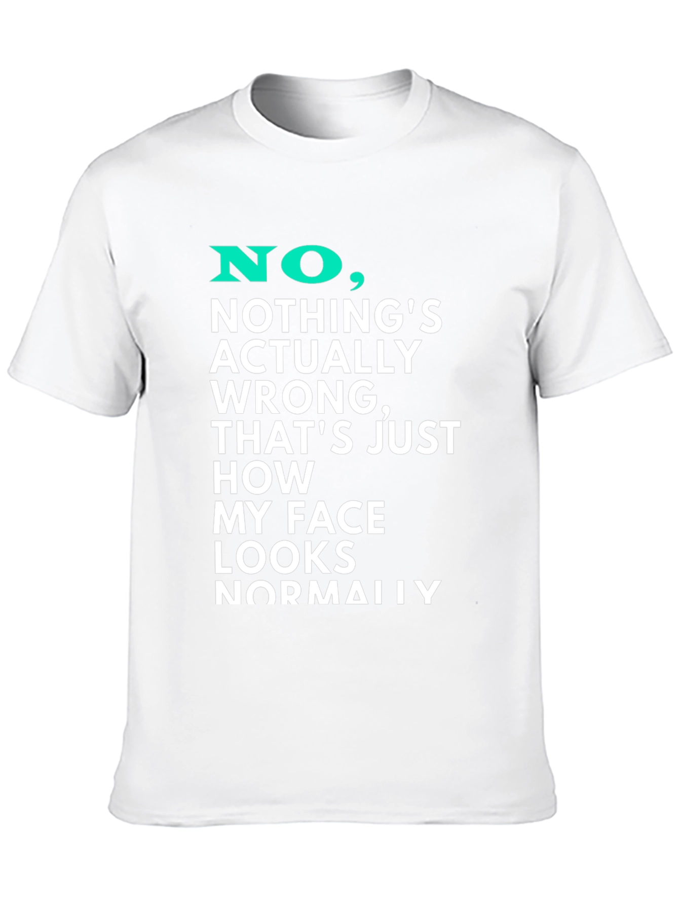 Funny Graphic T-Shirt - My Face Looks Normally