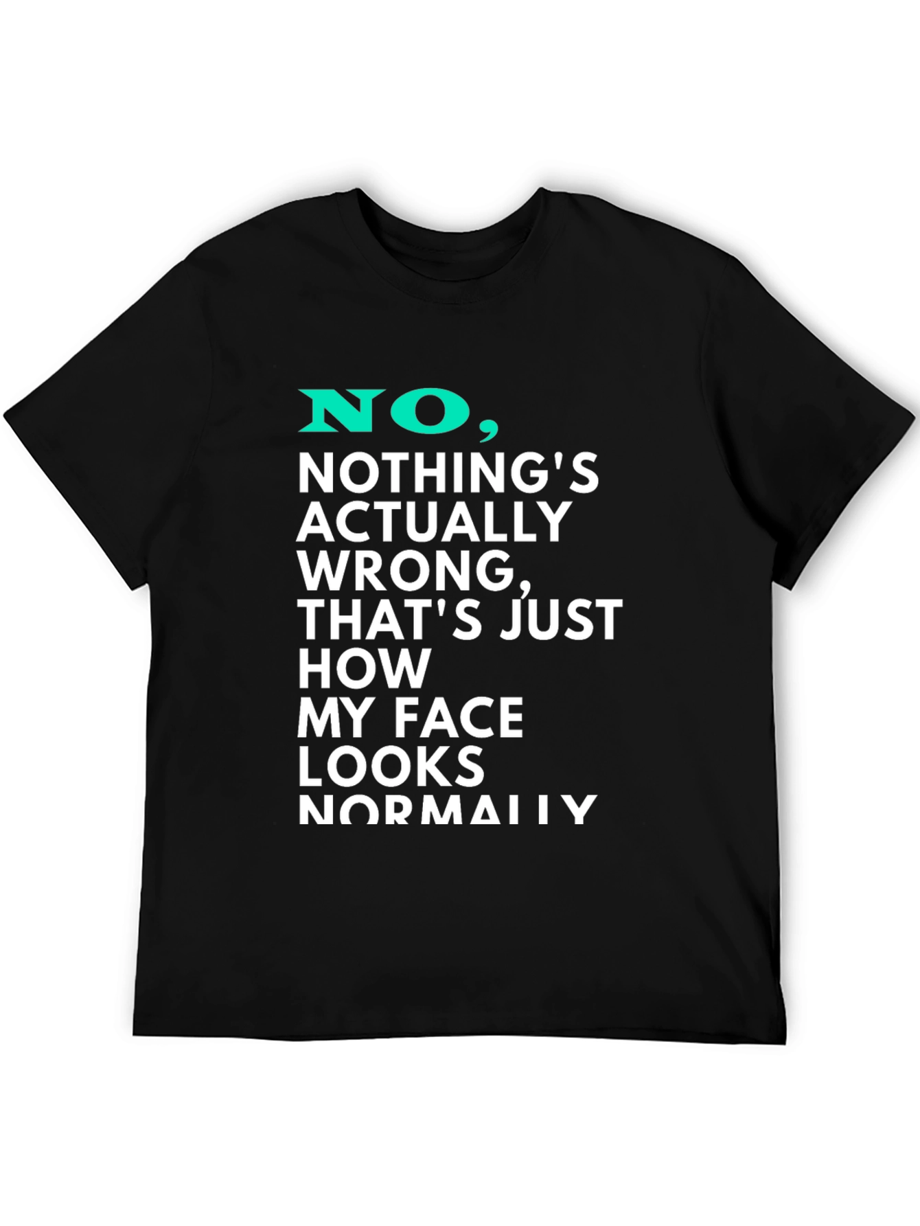 Funny Graphic T-Shirt - My Face Looks Normally
