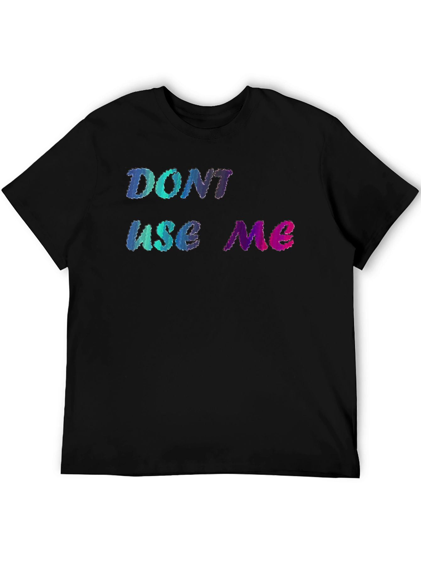 Dont Use Me Graphic Tee - Unique Design