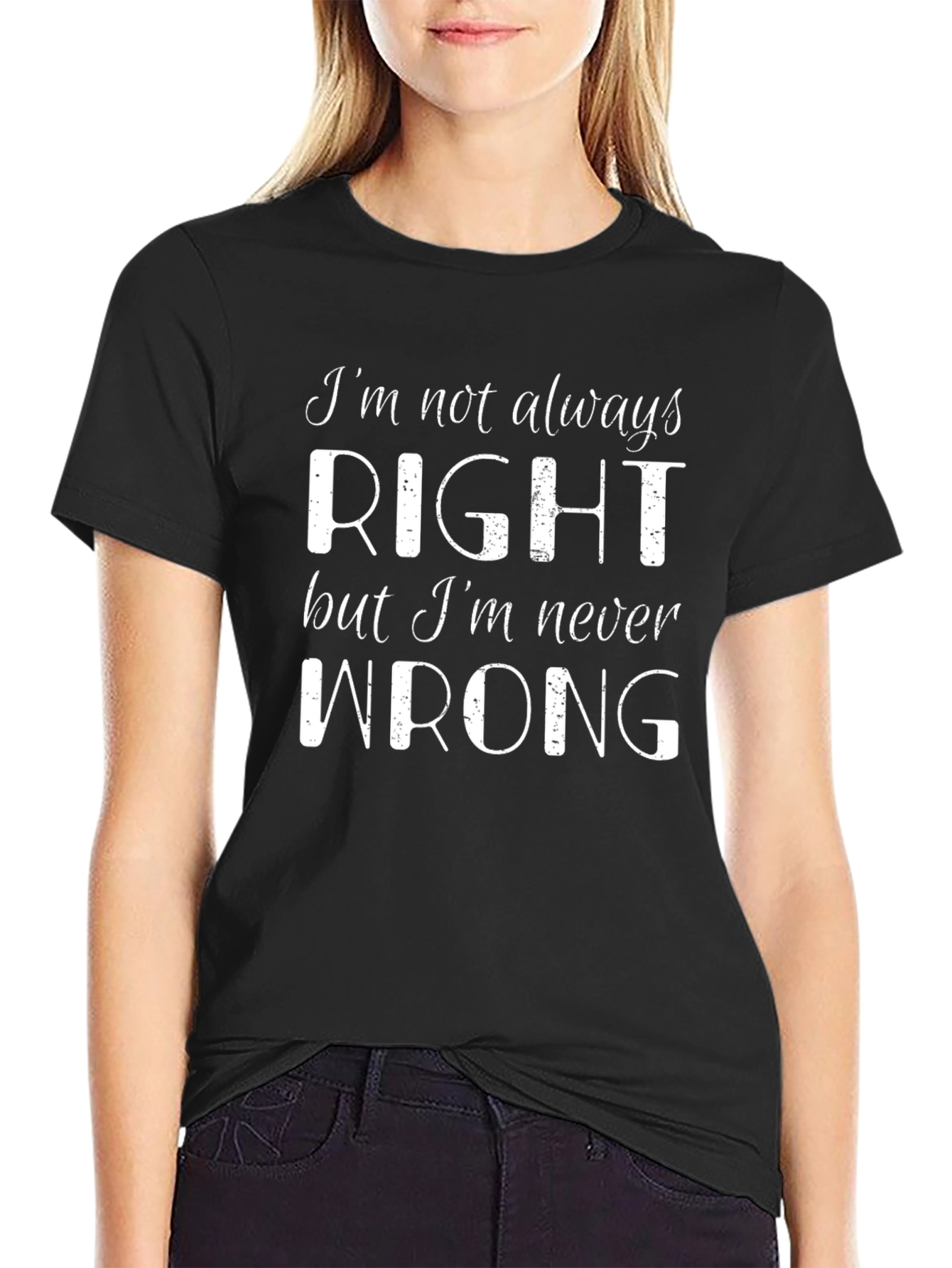 Im Not Always Right T-Shirt - Sarcastic Funny Tee