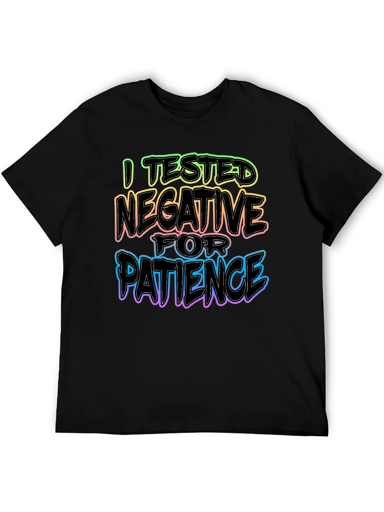I Tested Negative for Patience T-Shirt