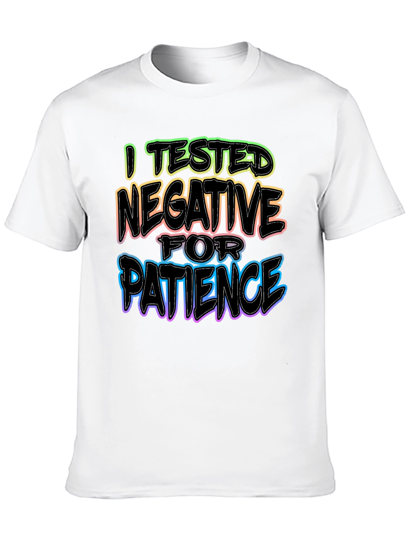 I Tested Negative for Patience T-Shirt