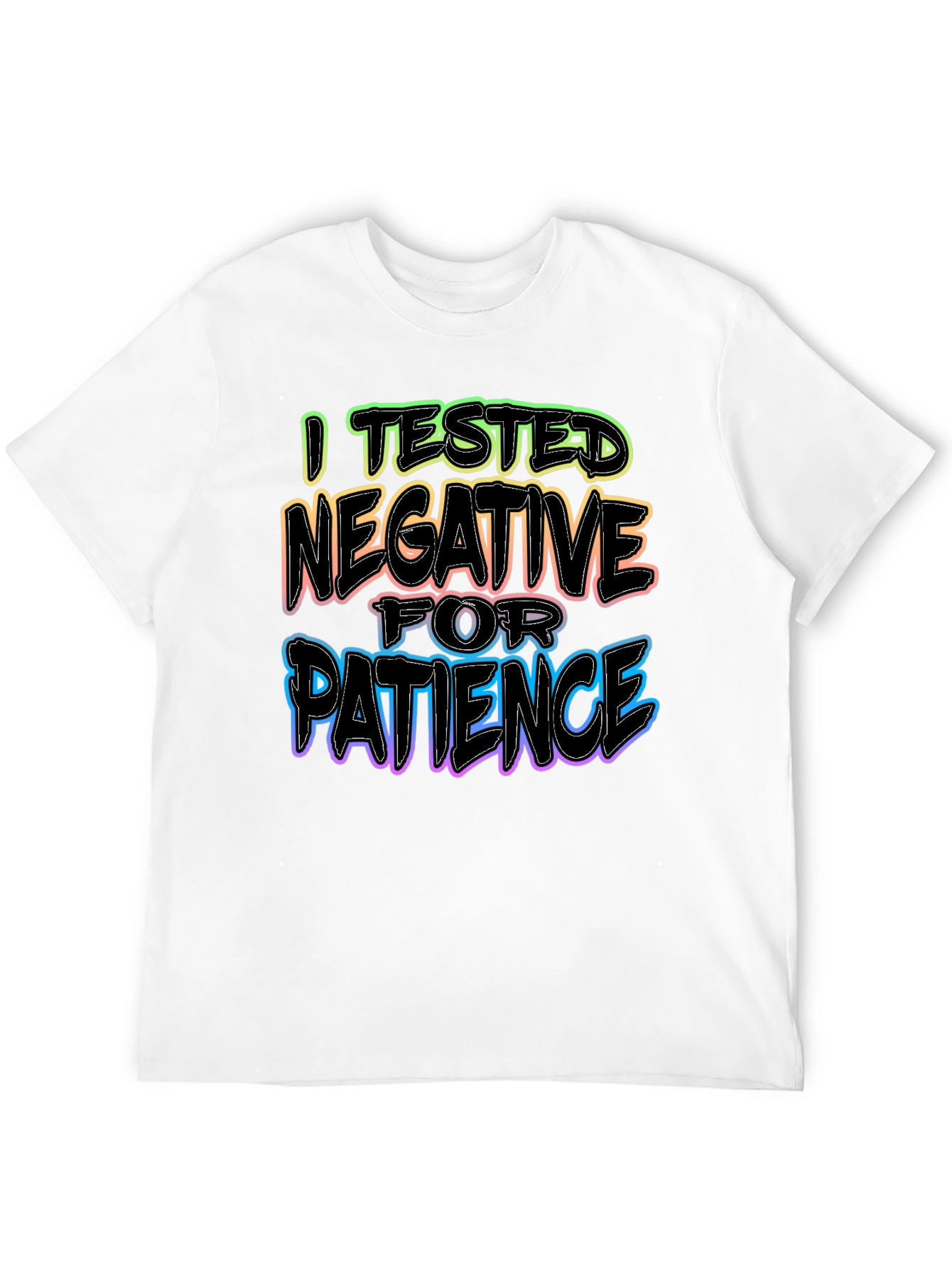 I Tested Negative for Patience T-Shirt