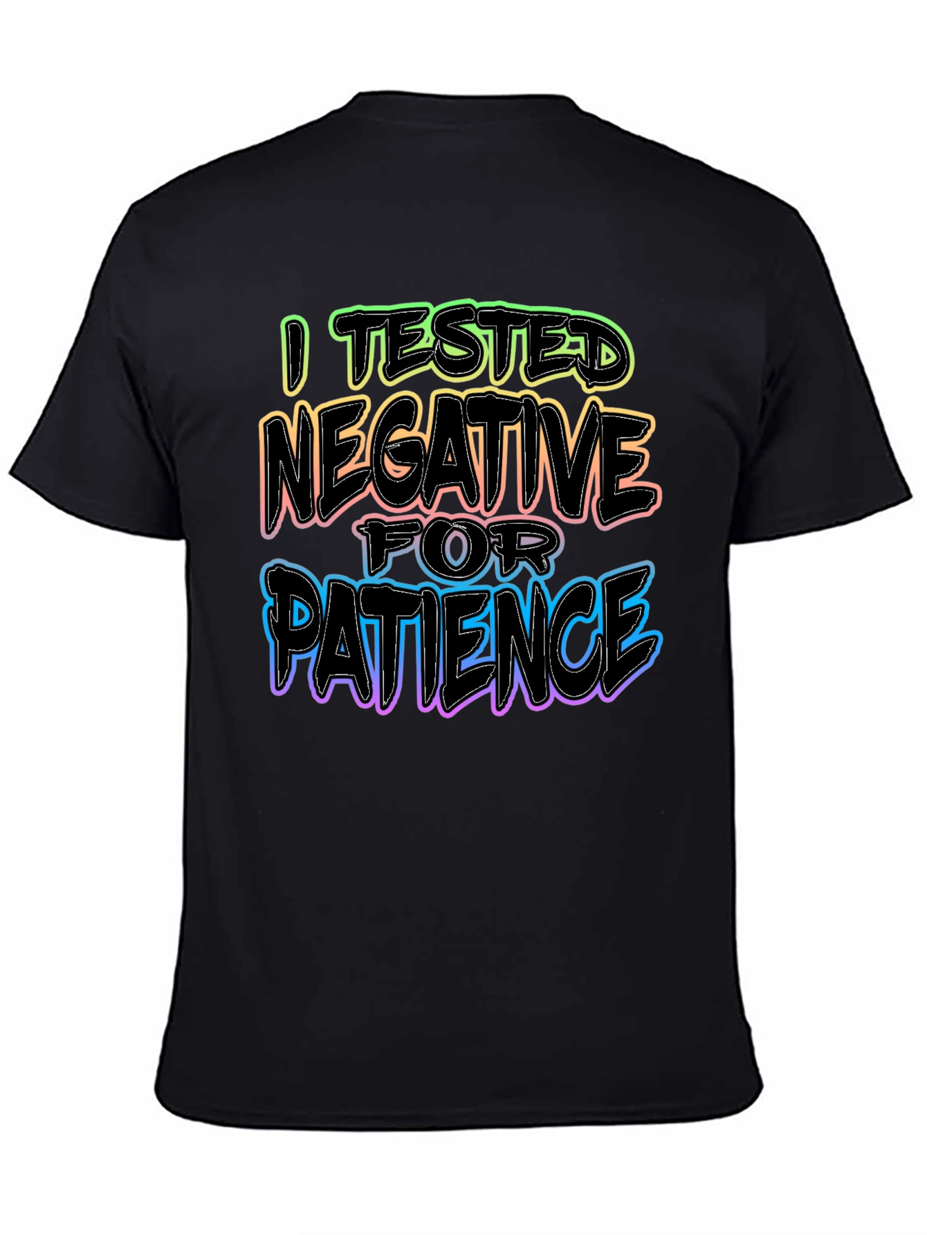I Tested Negative for Patience T-Shirt