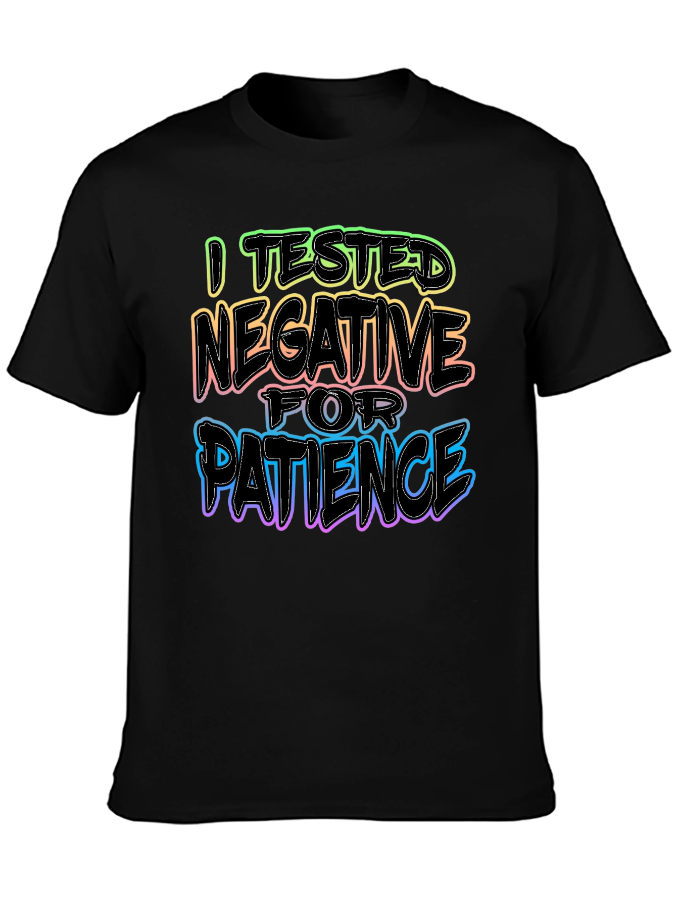 I Tested Negative for Patience T-Shirt
