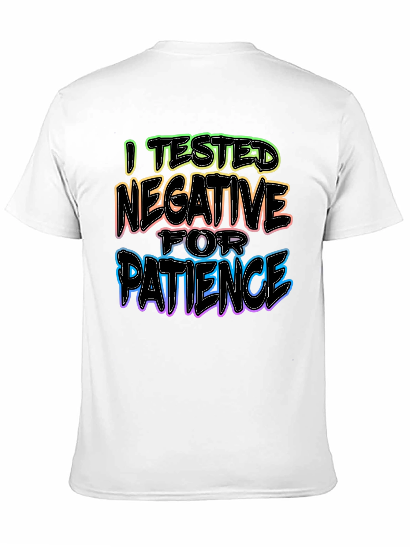 I Tested Negative for Patience T-Shirt