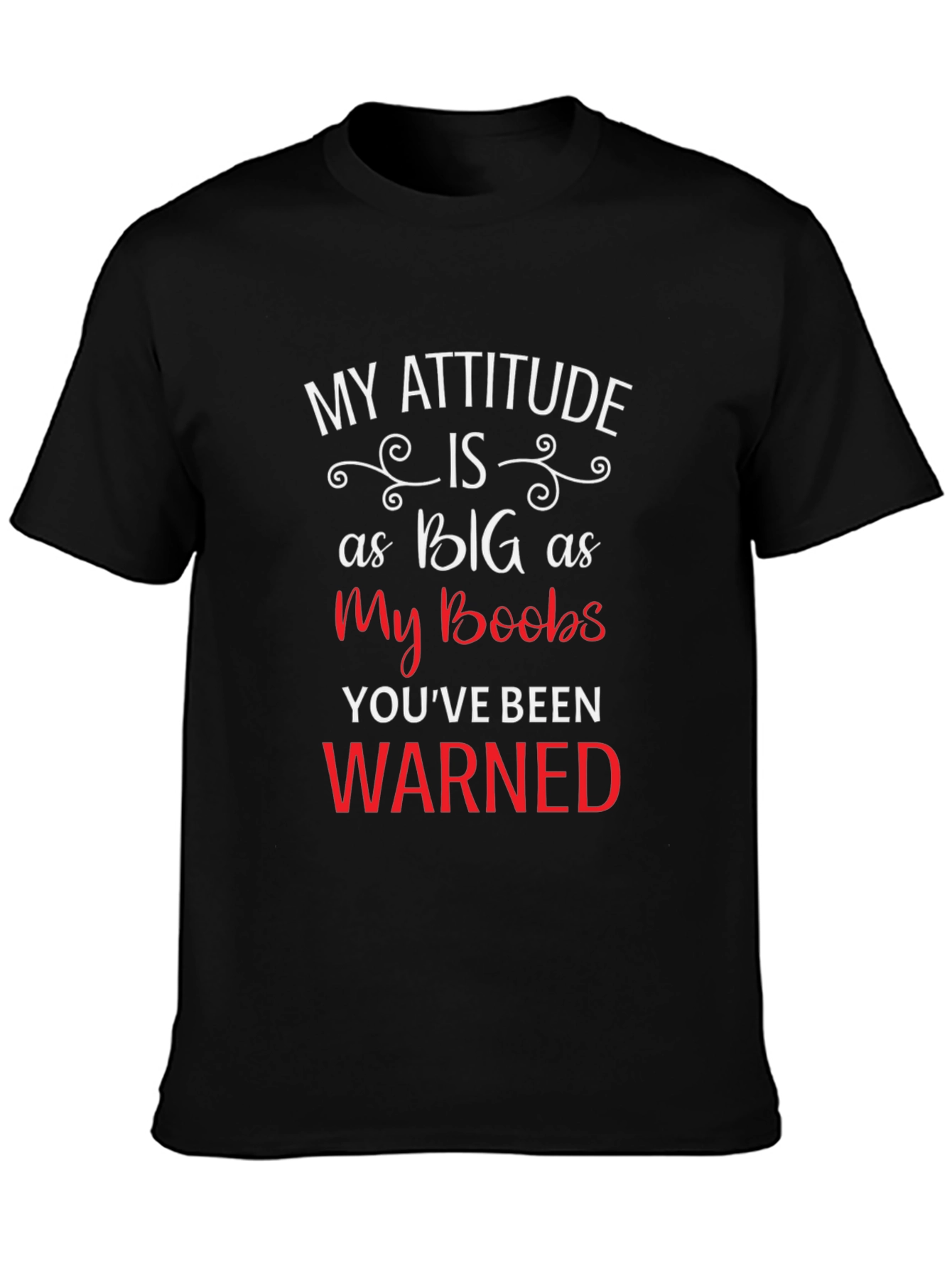 My Attitude Is As Big As My Boobs Tee