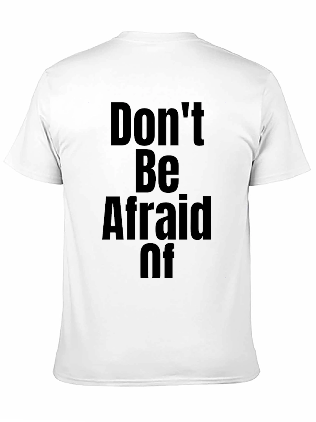 Dont Be Afraid Of T-Shirt