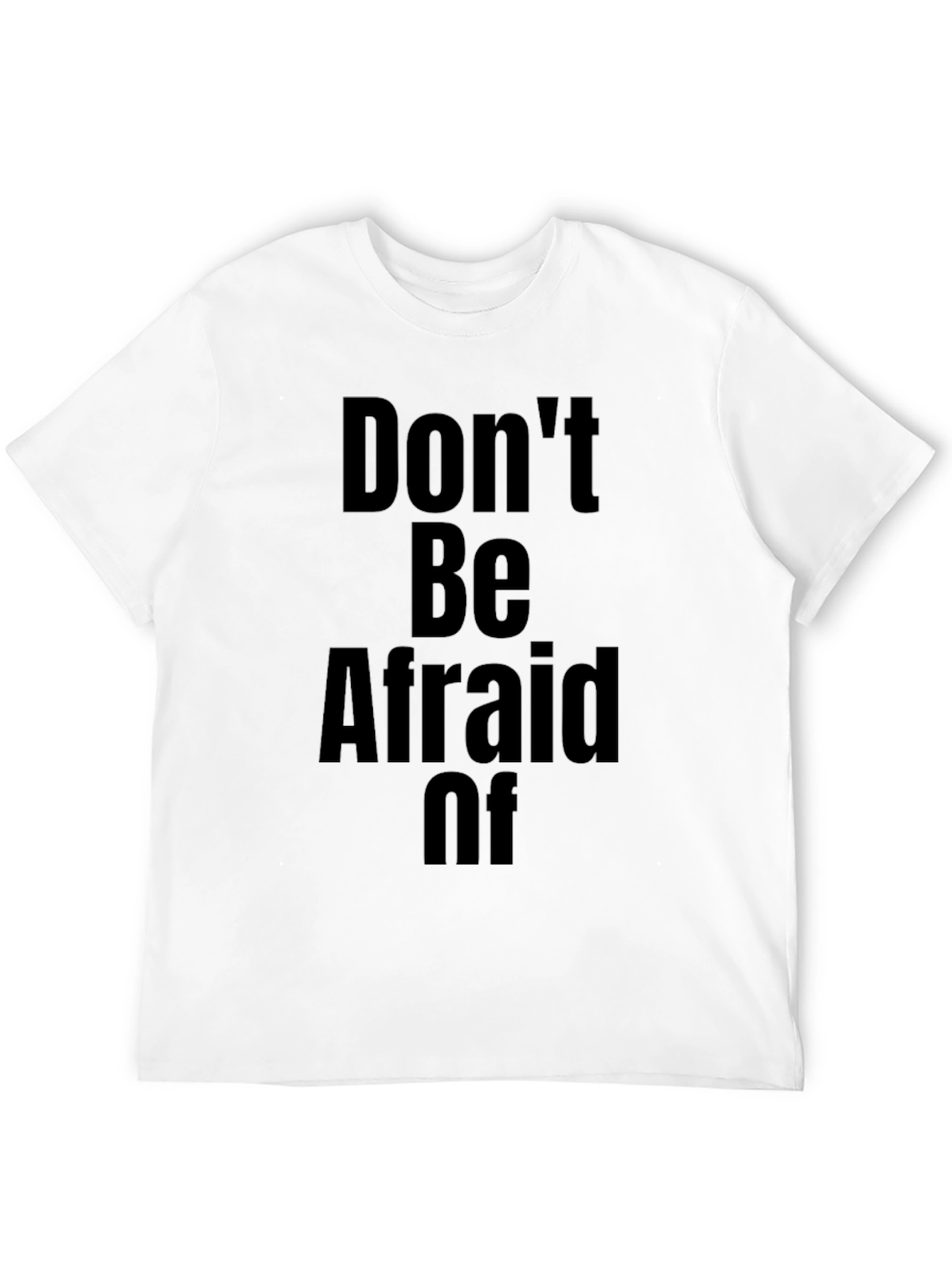 Dont Be Afraid Of T-Shirt