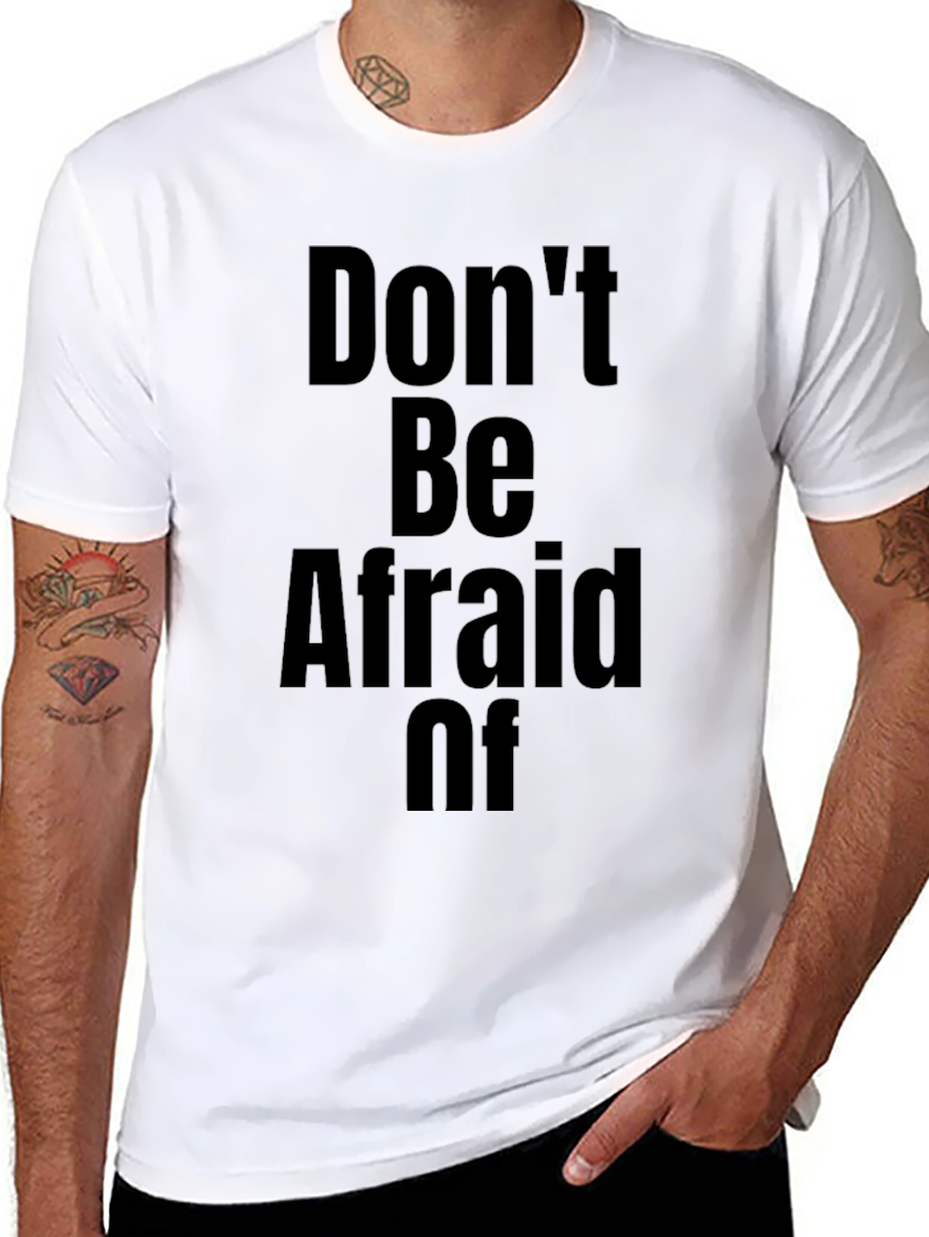 Dont Be Afraid Of T-Shirt