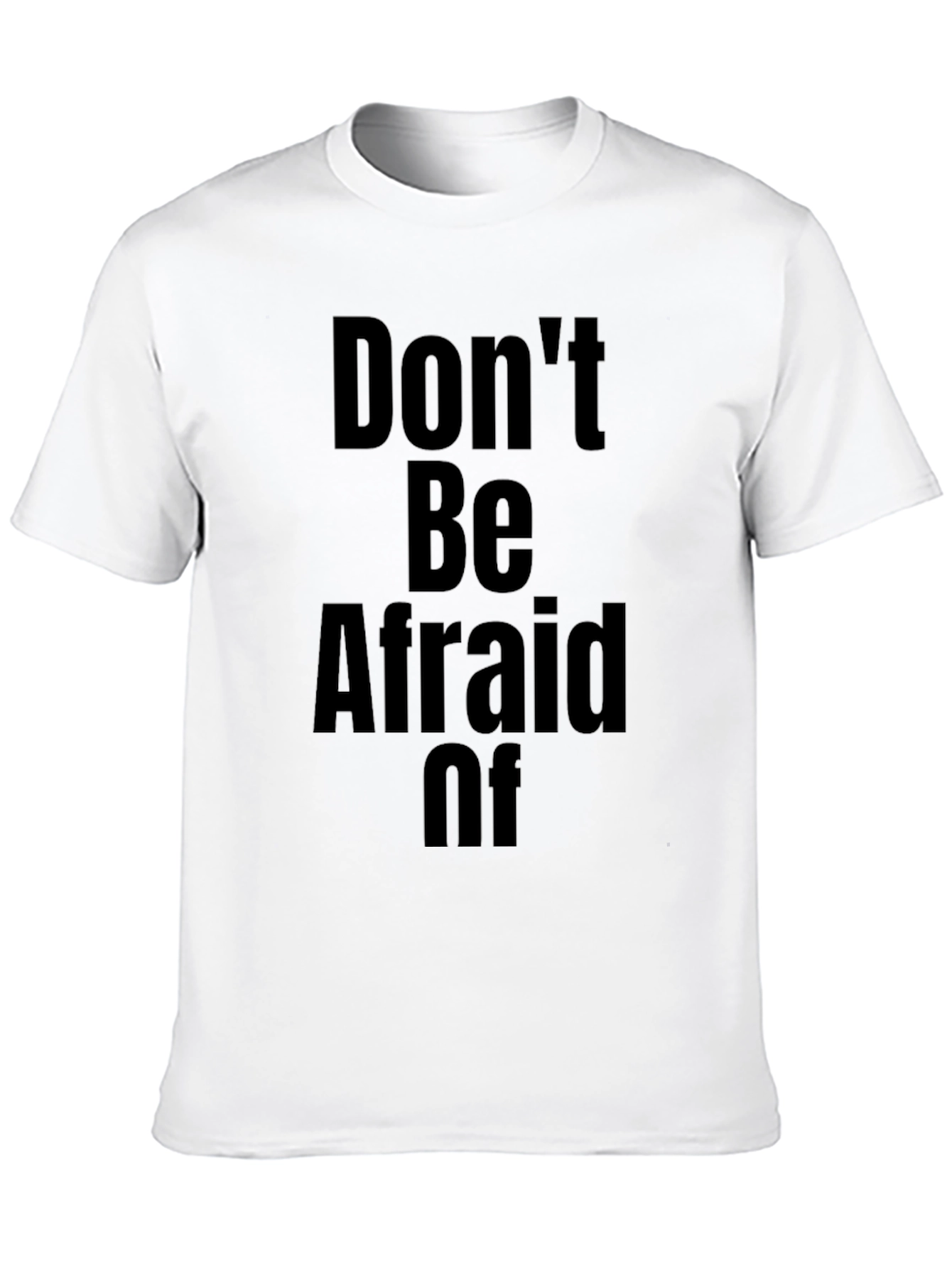 Dont Be Afraid Of T-Shirt