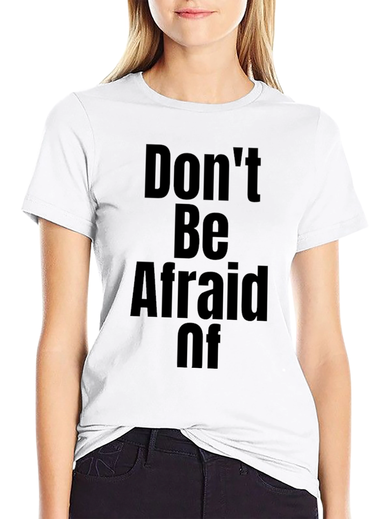 Dont Be Afraid Of T-Shirt