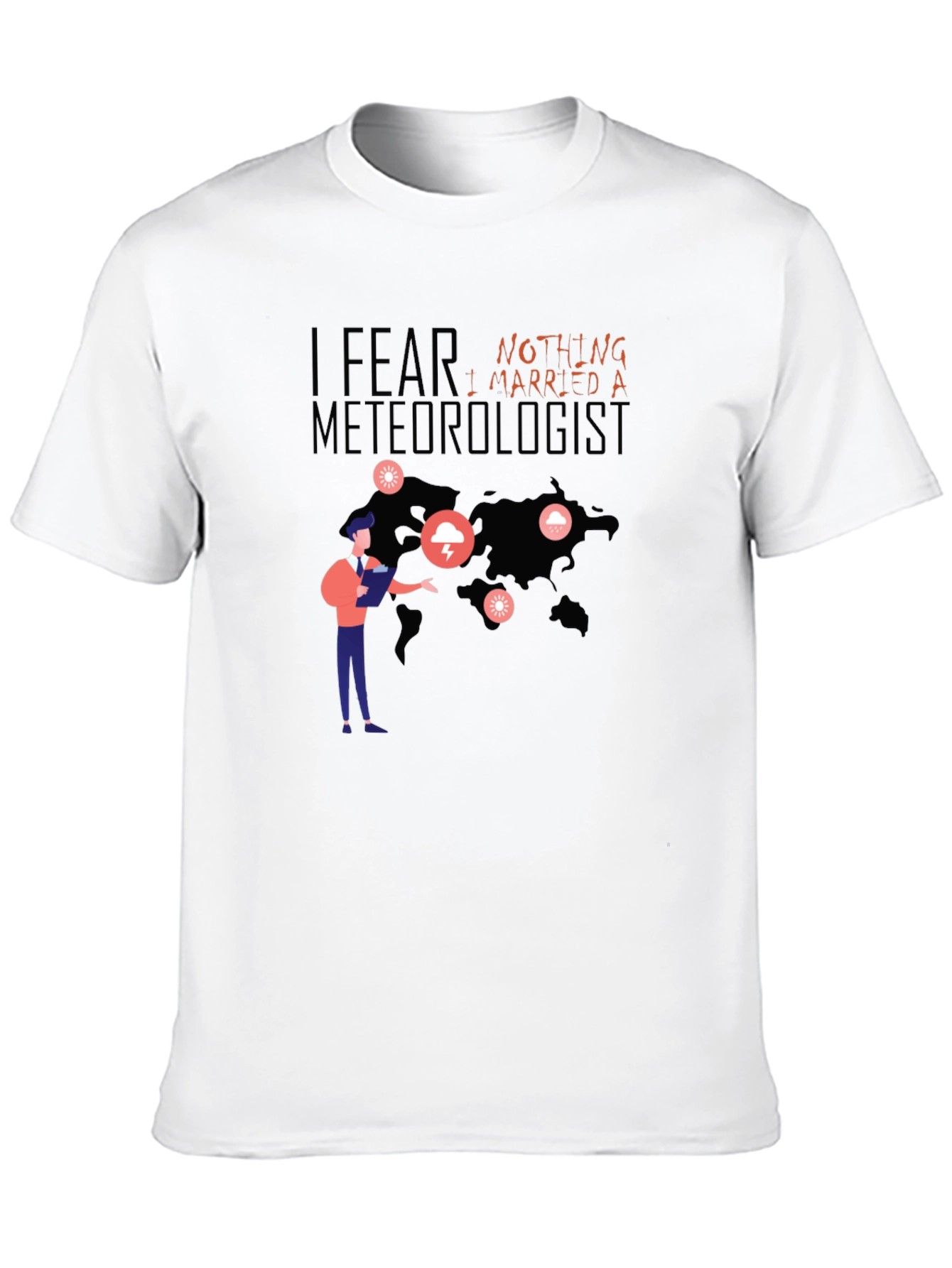 I Fear Nothing I Married A Meteorologist T-Shirt