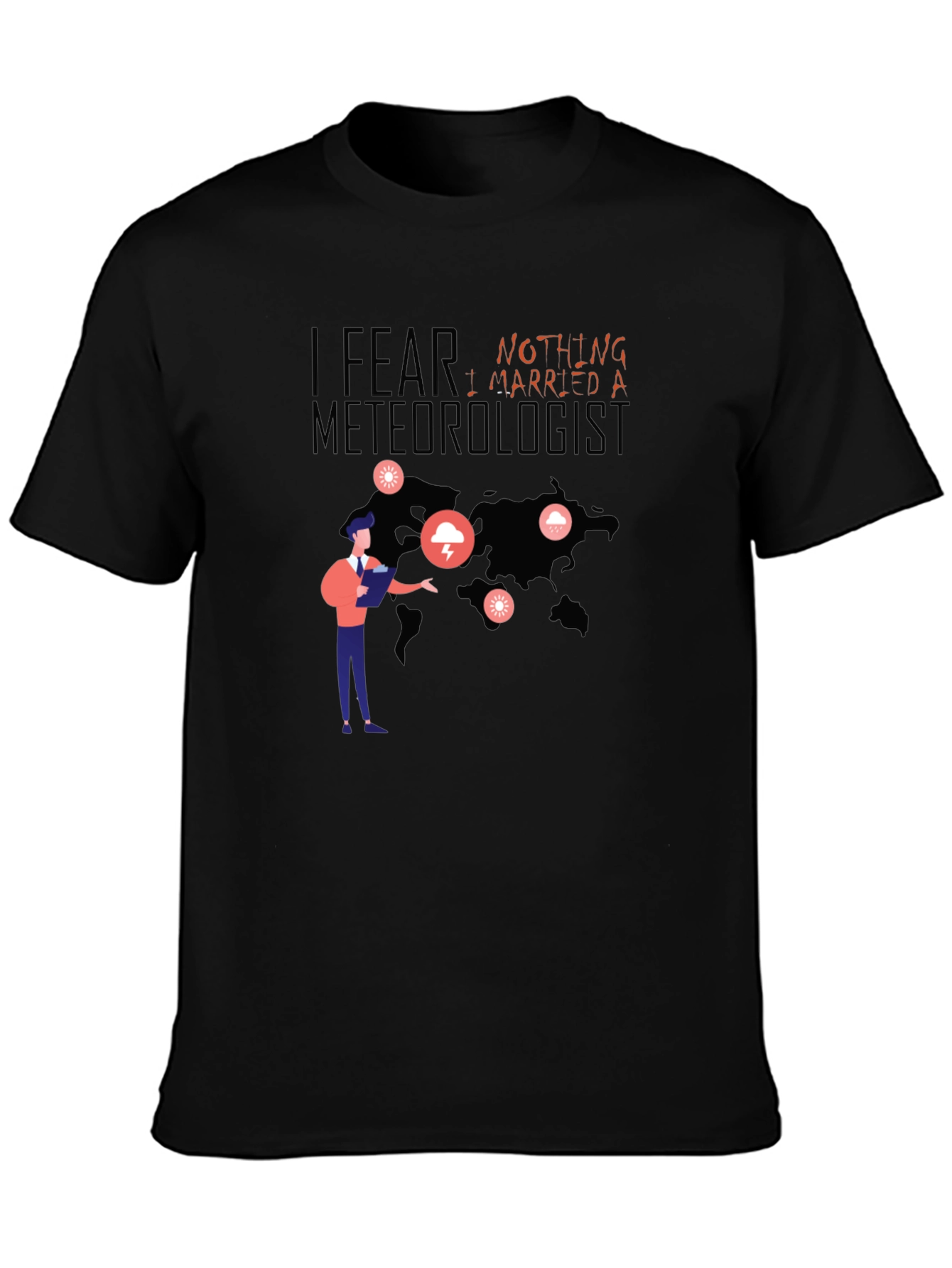 I Fear Nothing I Married A Meteorologist T-Shirt