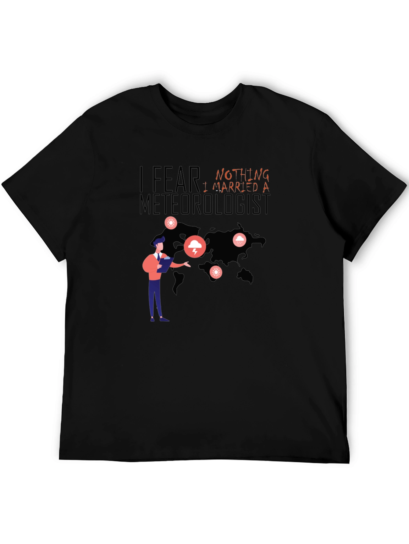 I Fear Nothing I Married A Meteorologist T-Shirt