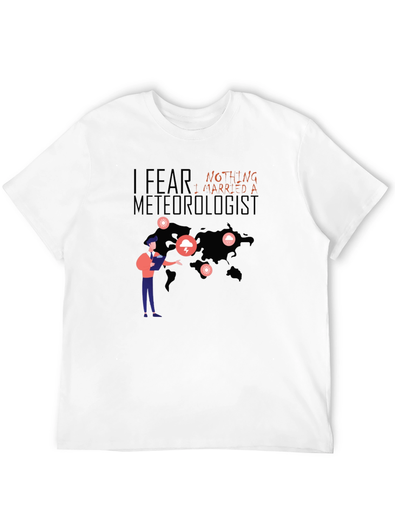 I Fear Nothing I Married A Meteorologist T-Shirt