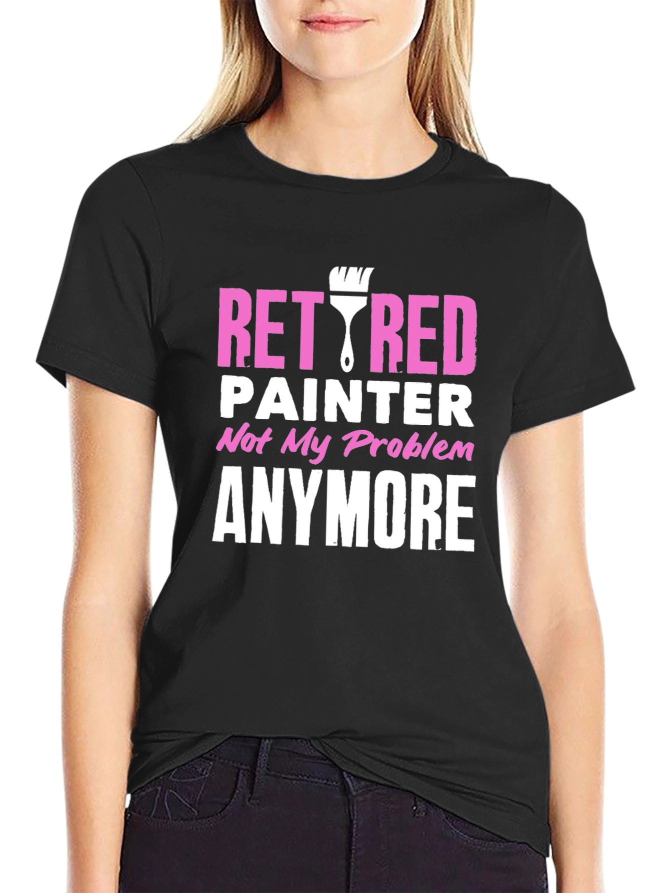 Retired Painter T-Shirt - Not My Problem Anymore!