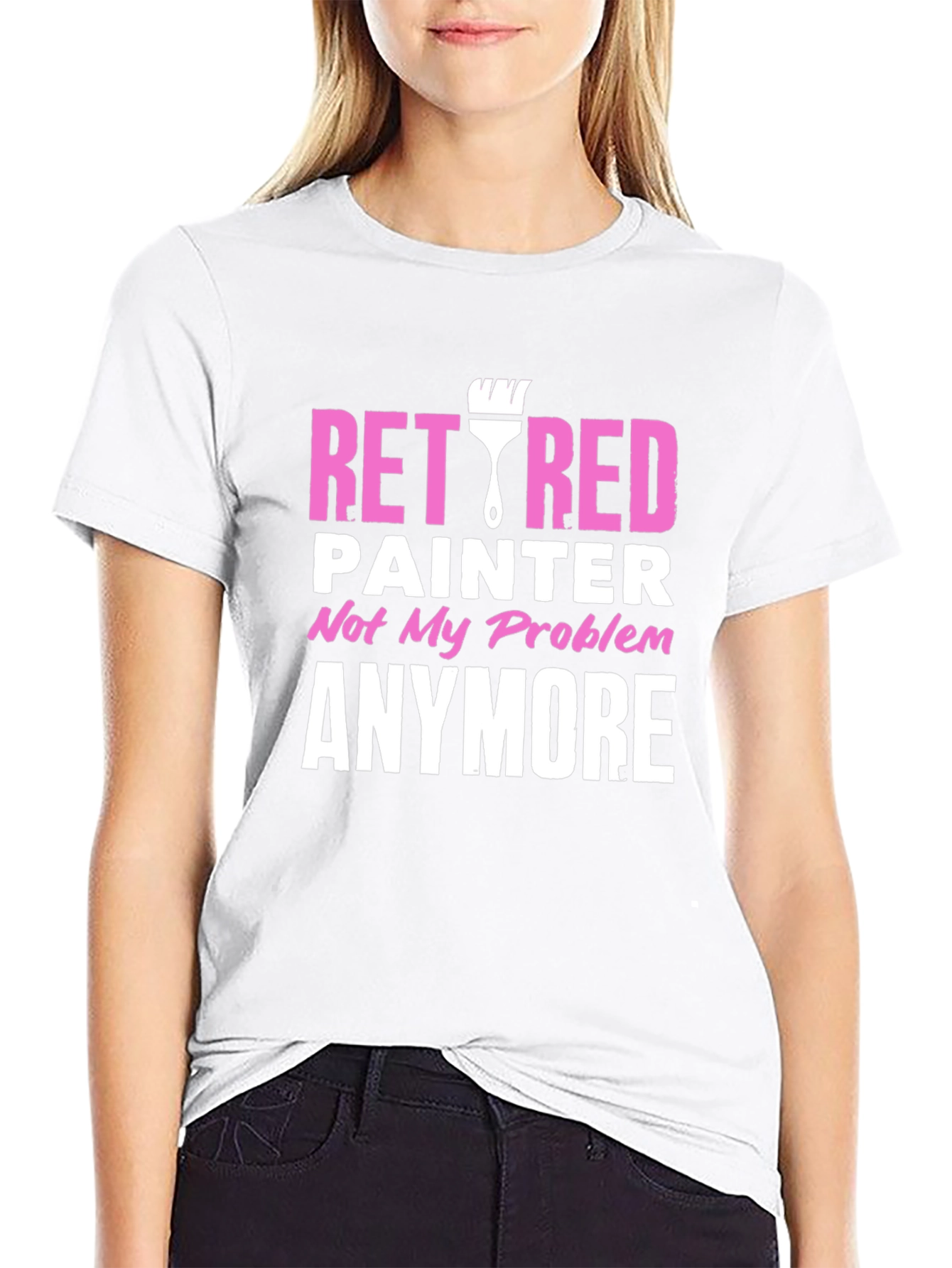 Retired Painter T-Shirt - Not My Problem Anymore!