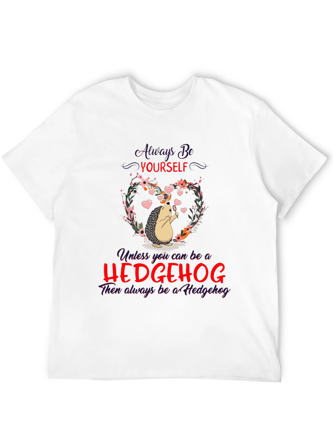 Hedgehog T-Shirt: Always Be Yourself