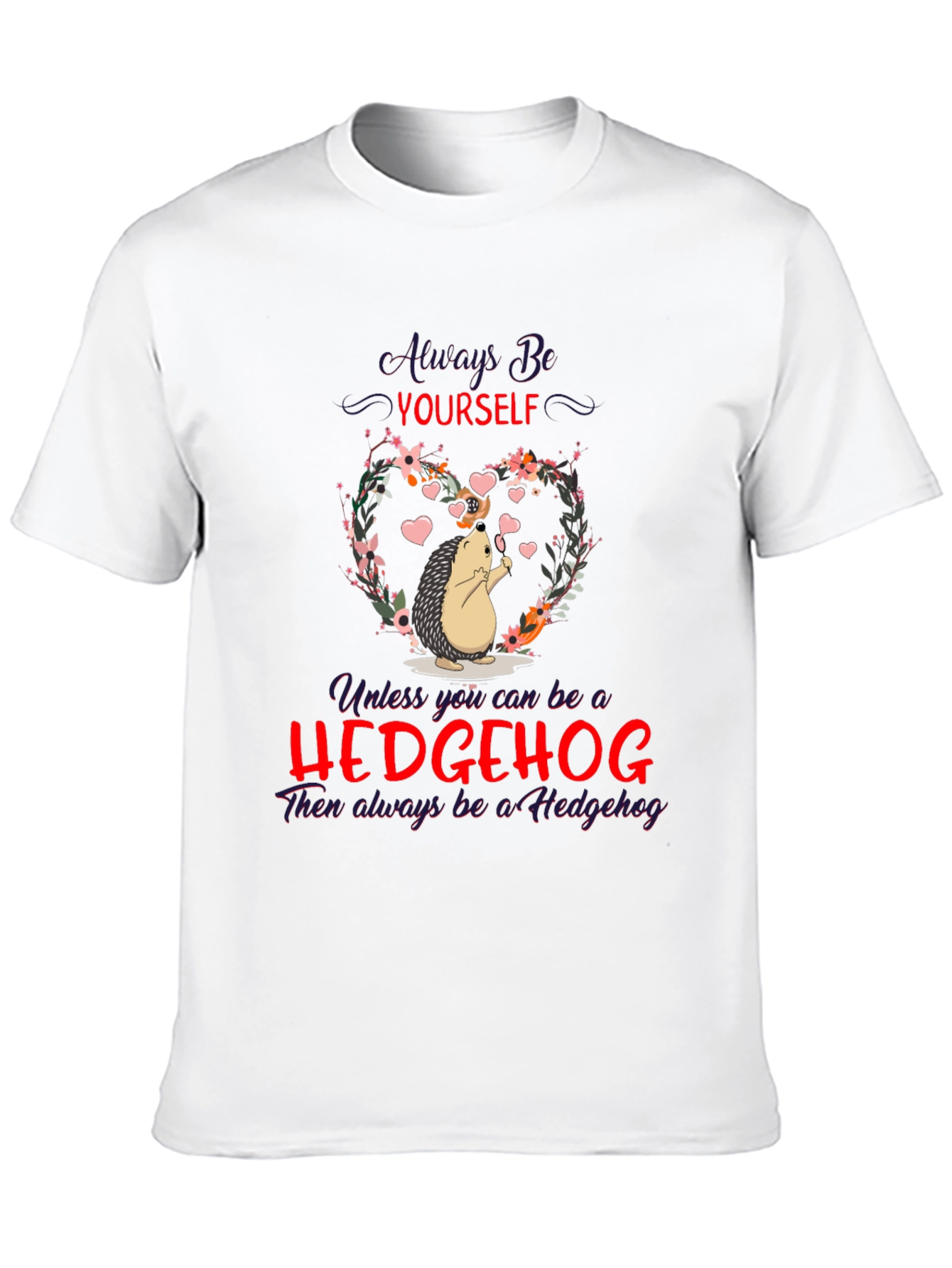 Hedgehog T-Shirt: Always Be Yourself