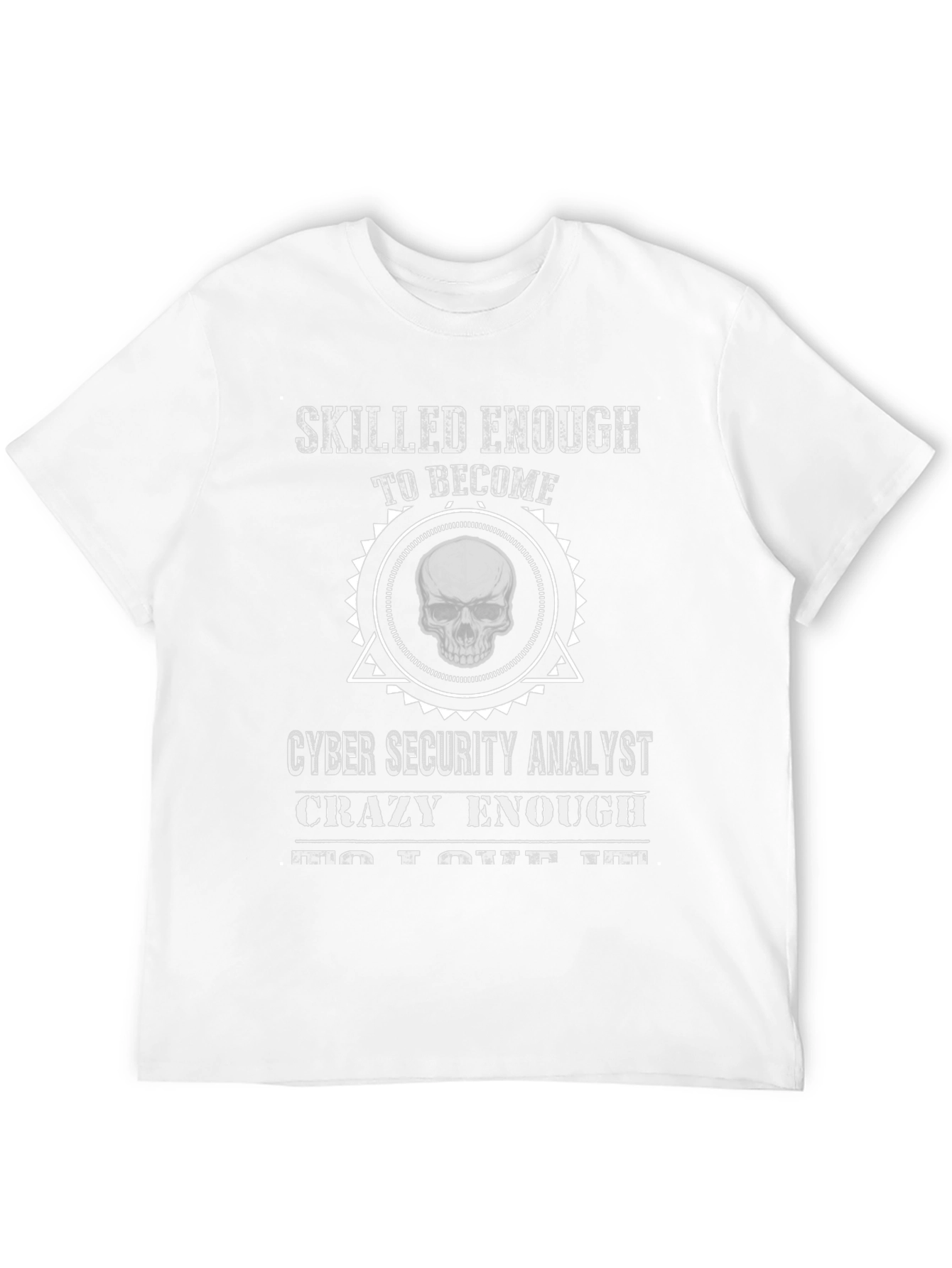 Cyber Security Analyst T-Shirt: Skilled Enough Skull Graphic Tee