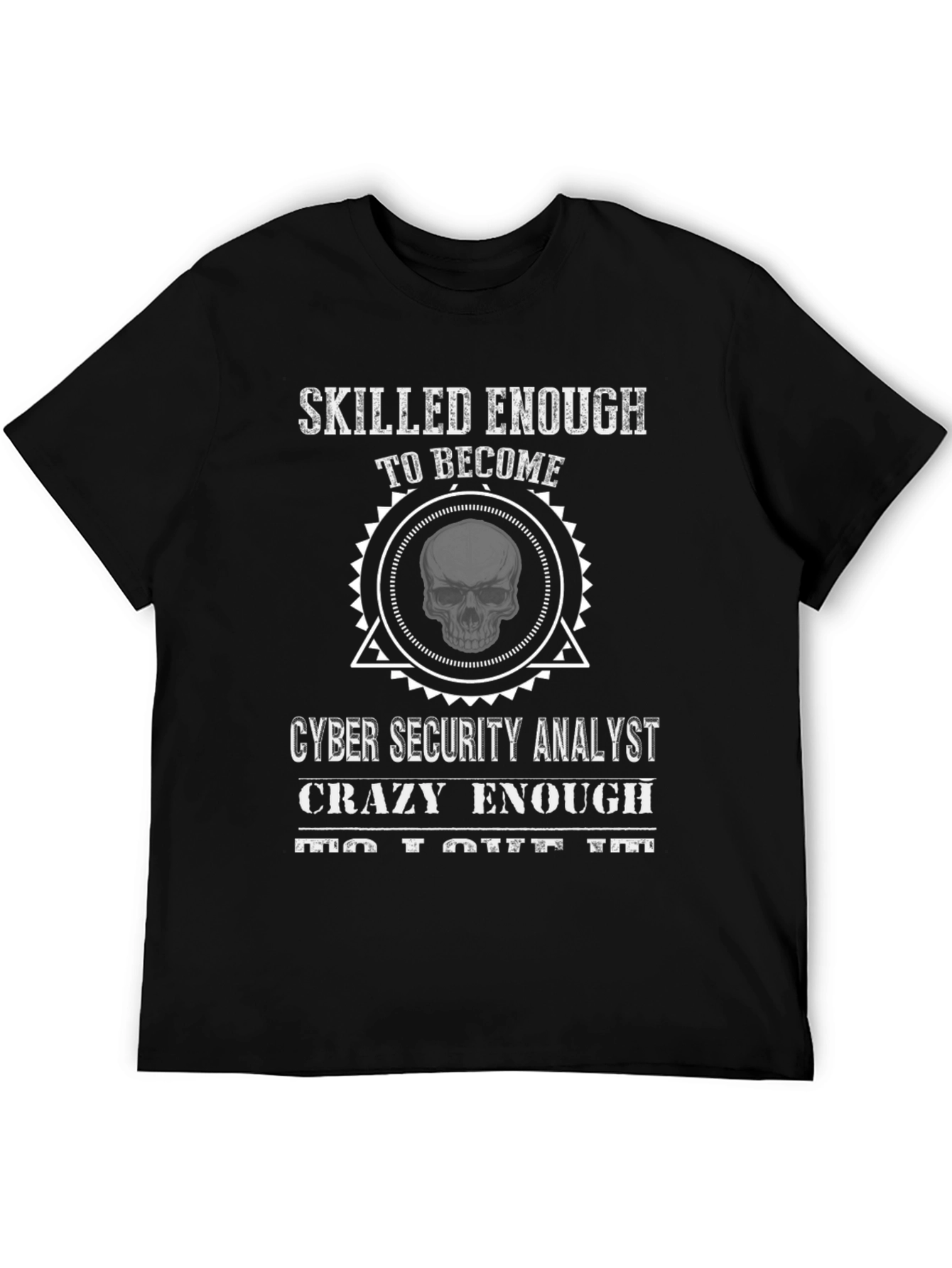 Cyber Security Analyst T-Shirt: Skilled Enough Skull Graphic Tee