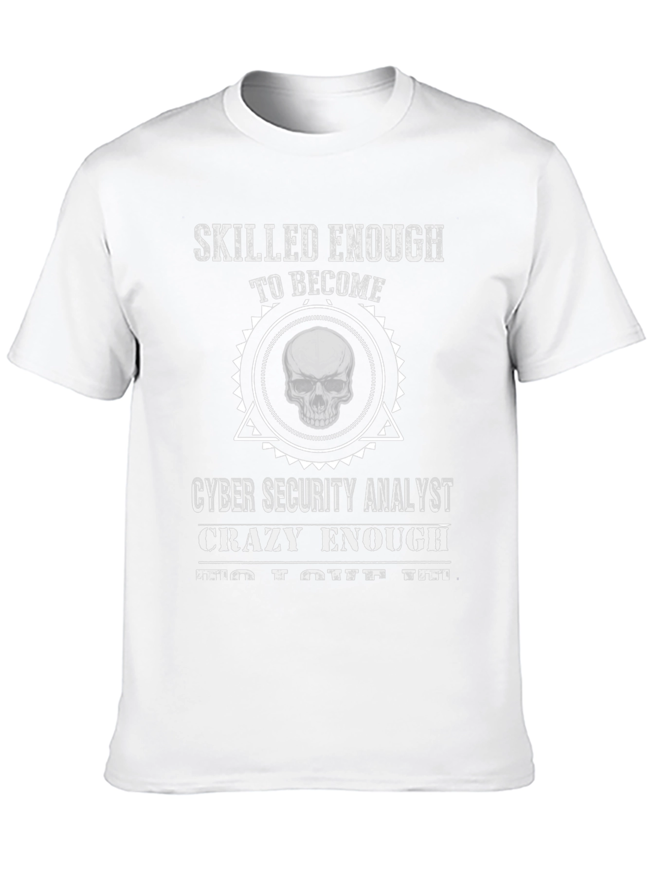 Cyber Security Analyst T-Shirt: Skilled Enough Skull Graphic Tee