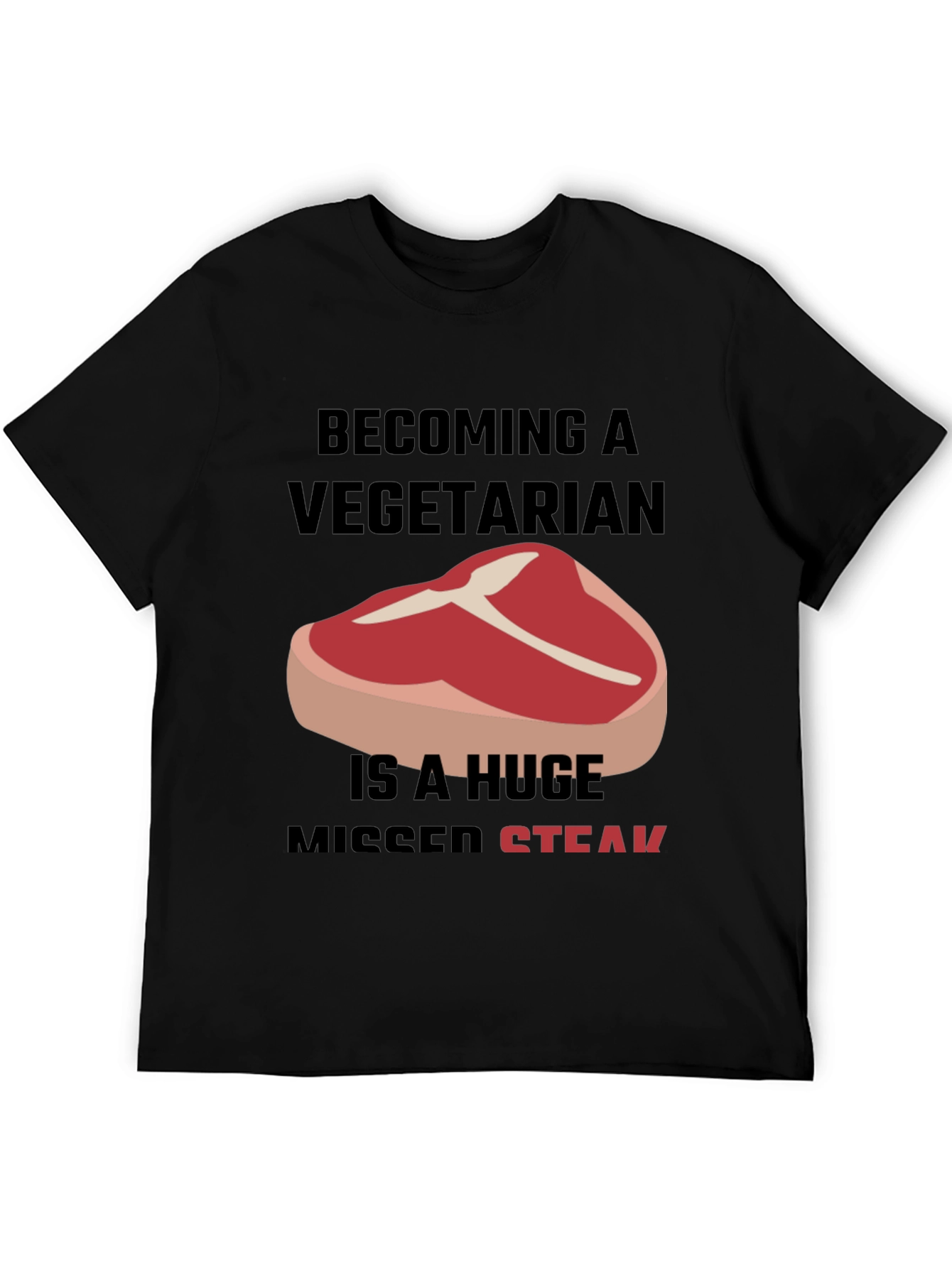 Becoming A Vegetarian Missed Steak T-Shirt