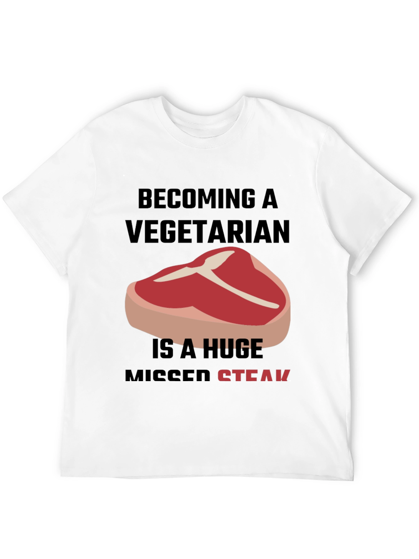 Becoming A Vegetarian Missed Steak T-Shirt