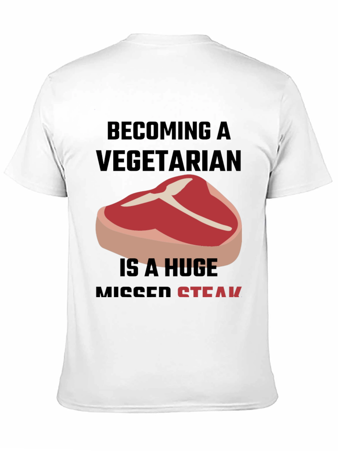 Becoming A Vegetarian Missed Steak T-Shirt