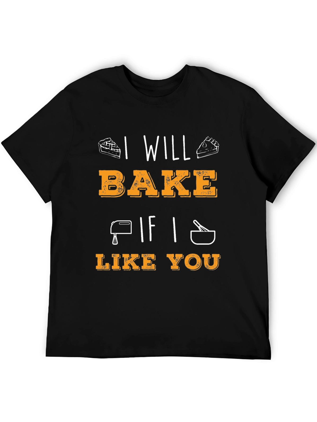 I Will Bake If I Like You Graphic T-Shirt