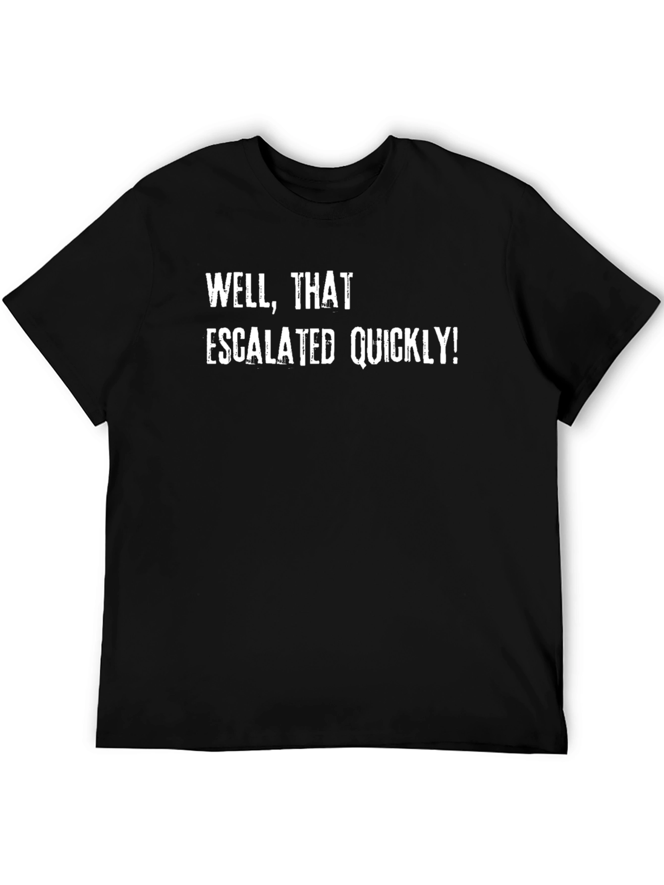 Well That Escalated Quickly! T-Shirt