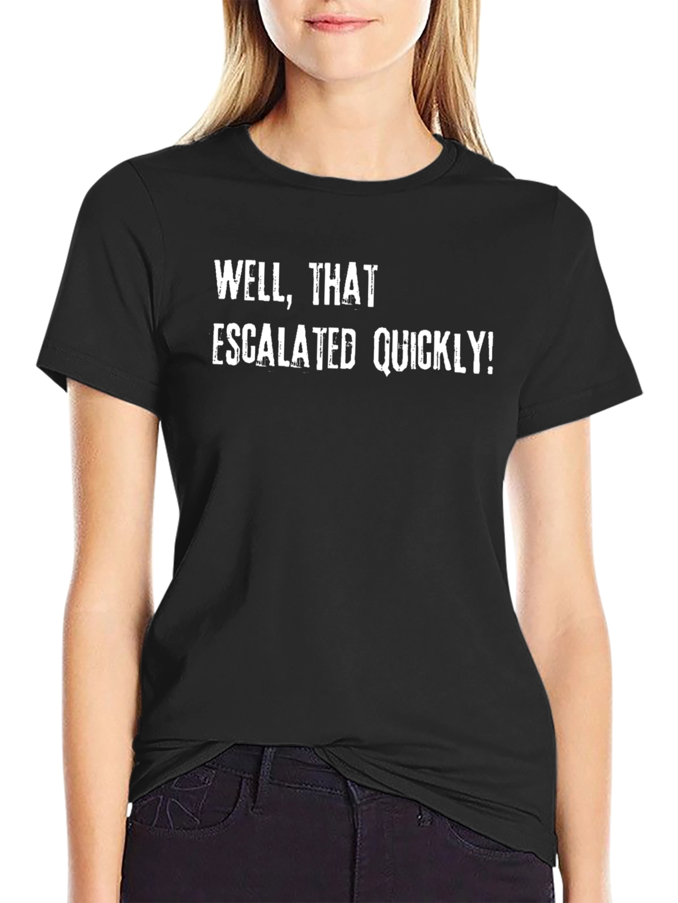 Well That Escalated Quickly! T-Shirt