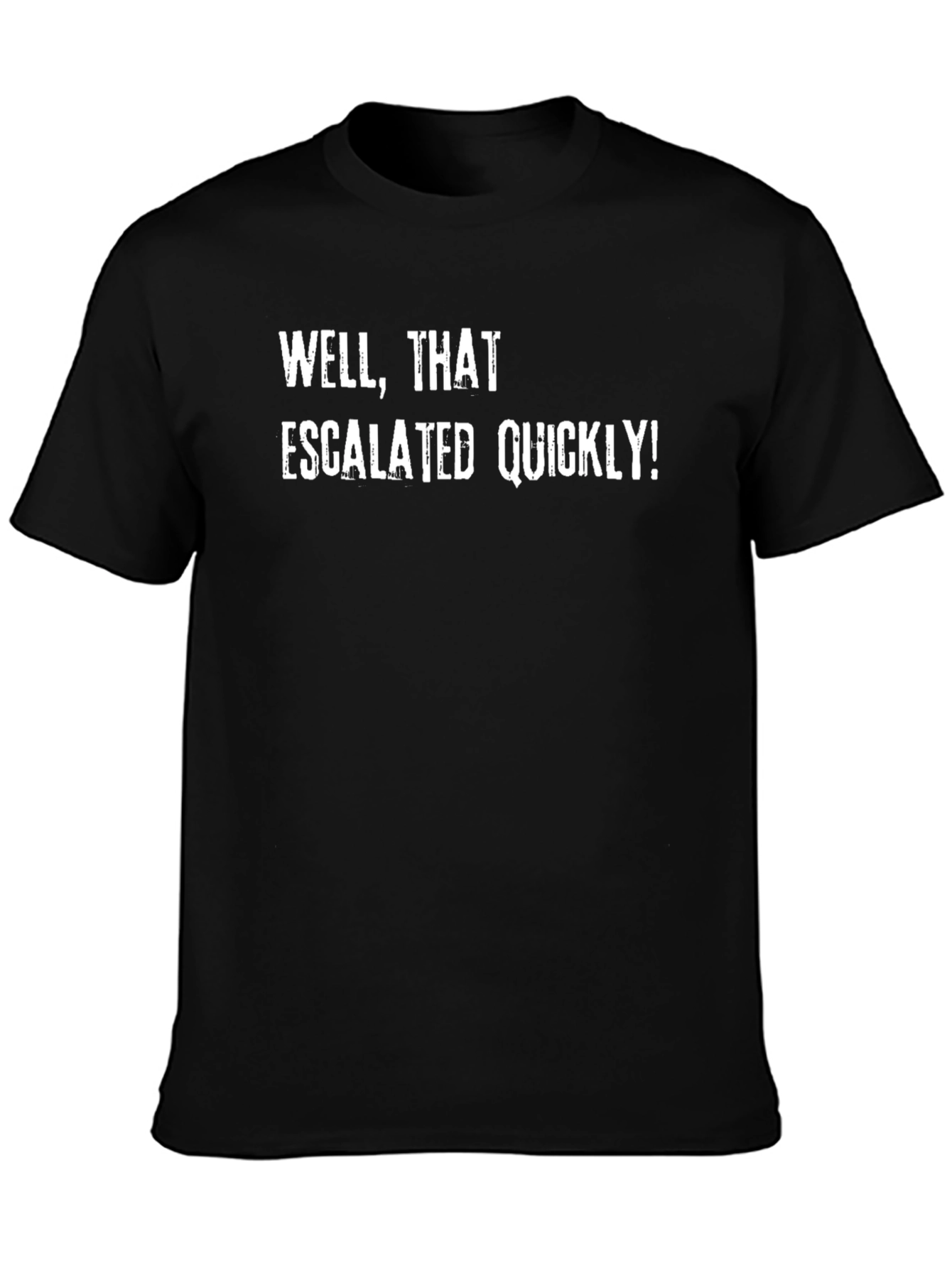 Well That Escalated Quickly! T-Shirt